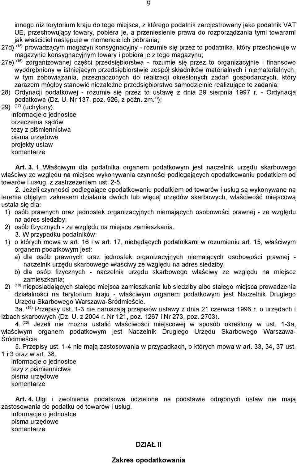 magazynu; 27e) (16) zorganizowanej części przedsiębiorstwa - rozumie się przez to organizacyjnie i finansowo wyodrębniony w istniejącym przedsiębiorstwie zespół składników materialnych i