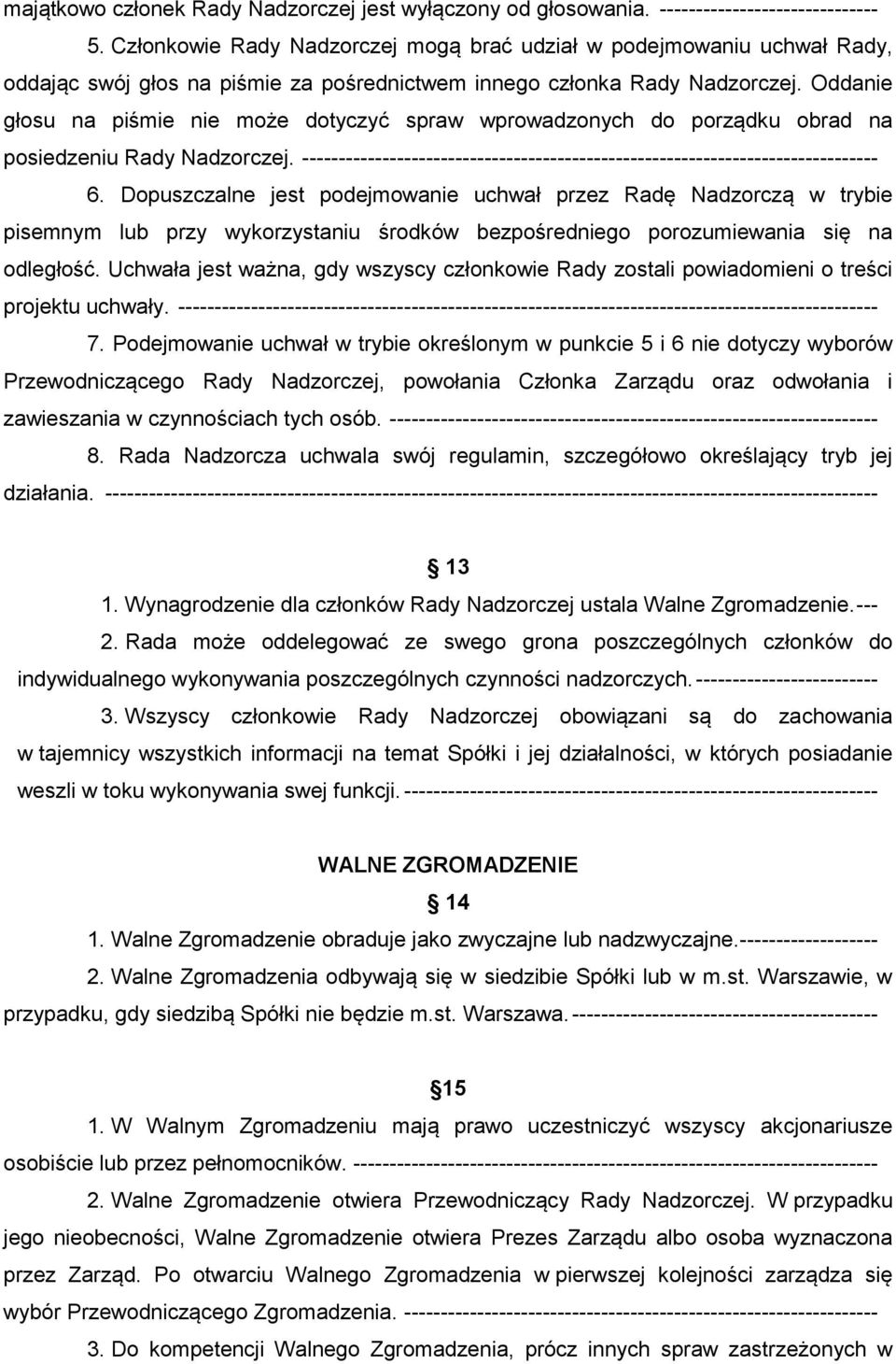 Oddanie głosu na piśmie nie może dotyczyć spraw wprowadzonych do porządku obrad na posiedzeniu Rady Nadzorczej. ------------------------------------------------------------------------------- 6.