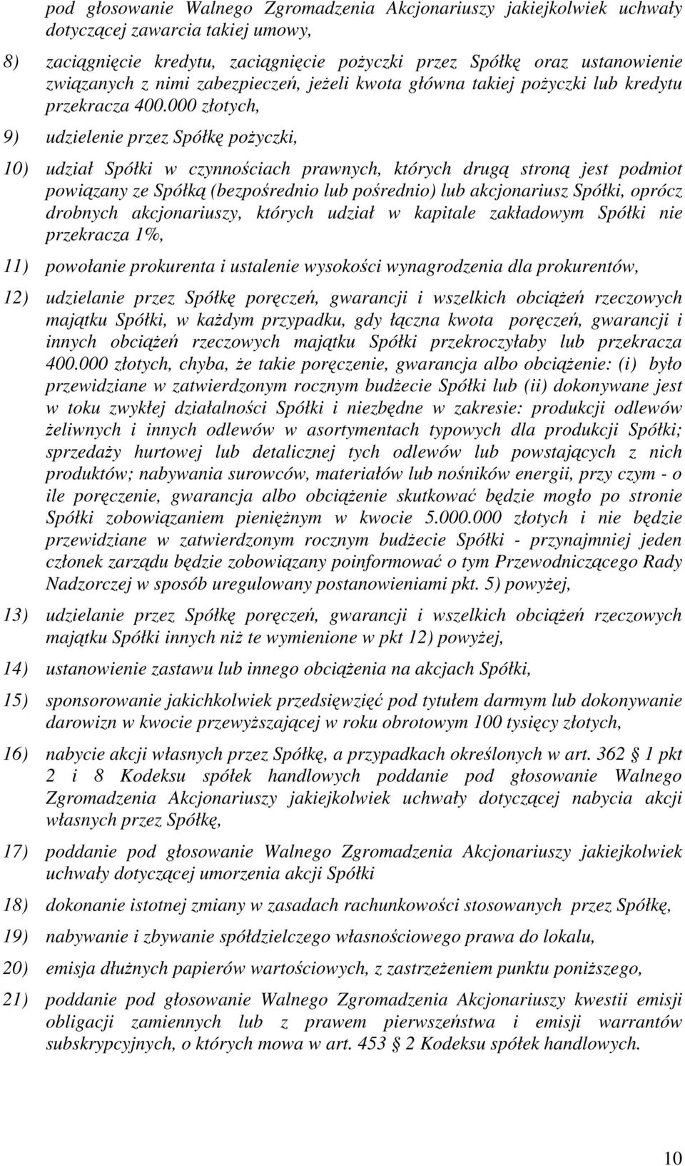 000 złotych, 9) udzielenie przez Spółk poyczki, 10) udział Spółki w czynnociach prawnych, których drug stron jest podmiot powizany ze Spółk (bezporednio lub porednio) lub akcjonariusz Spółki, oprócz