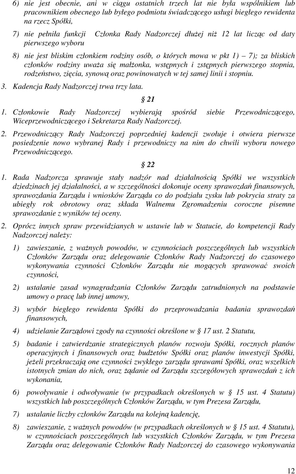 i zstpnych pierwszego stopnia, rodzestwo, zicia, synow oraz powinowatych w tej samej linii i stopniu. 3. Kadencja Rady Nadzorczej trwa trzy lata. 21 1.