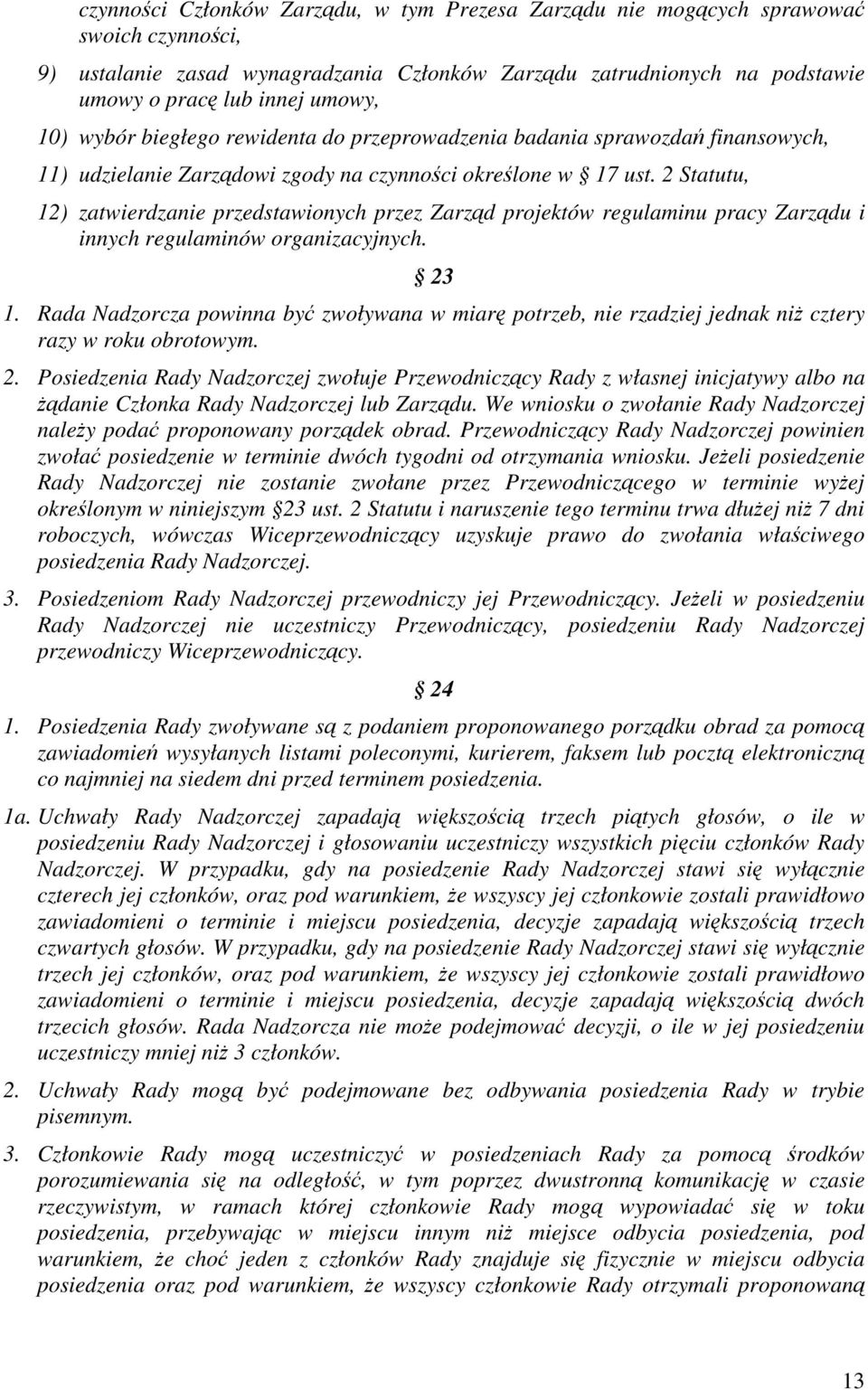 2 Statutu, 12) zatwierdzanie przedstawionych przez Zarzd projektów regulaminu pracy Zarzdu i innych regulaminów organizacyjnych. 23 1.