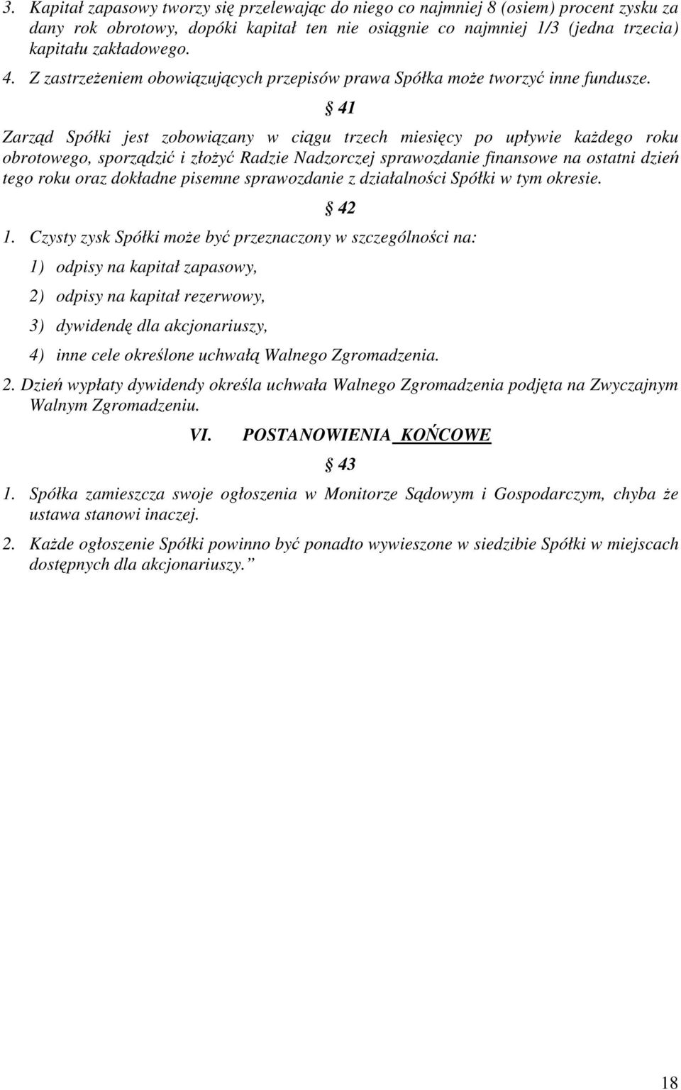 41 Zarzd Spółki jest zobowizany w cigu trzech miesicy po upływie kadego roku obrotowego, sporzdzi i złoy Radzie Nadzorczej sprawozdanie finansowe na ostatni dzie tego roku oraz dokładne pisemne