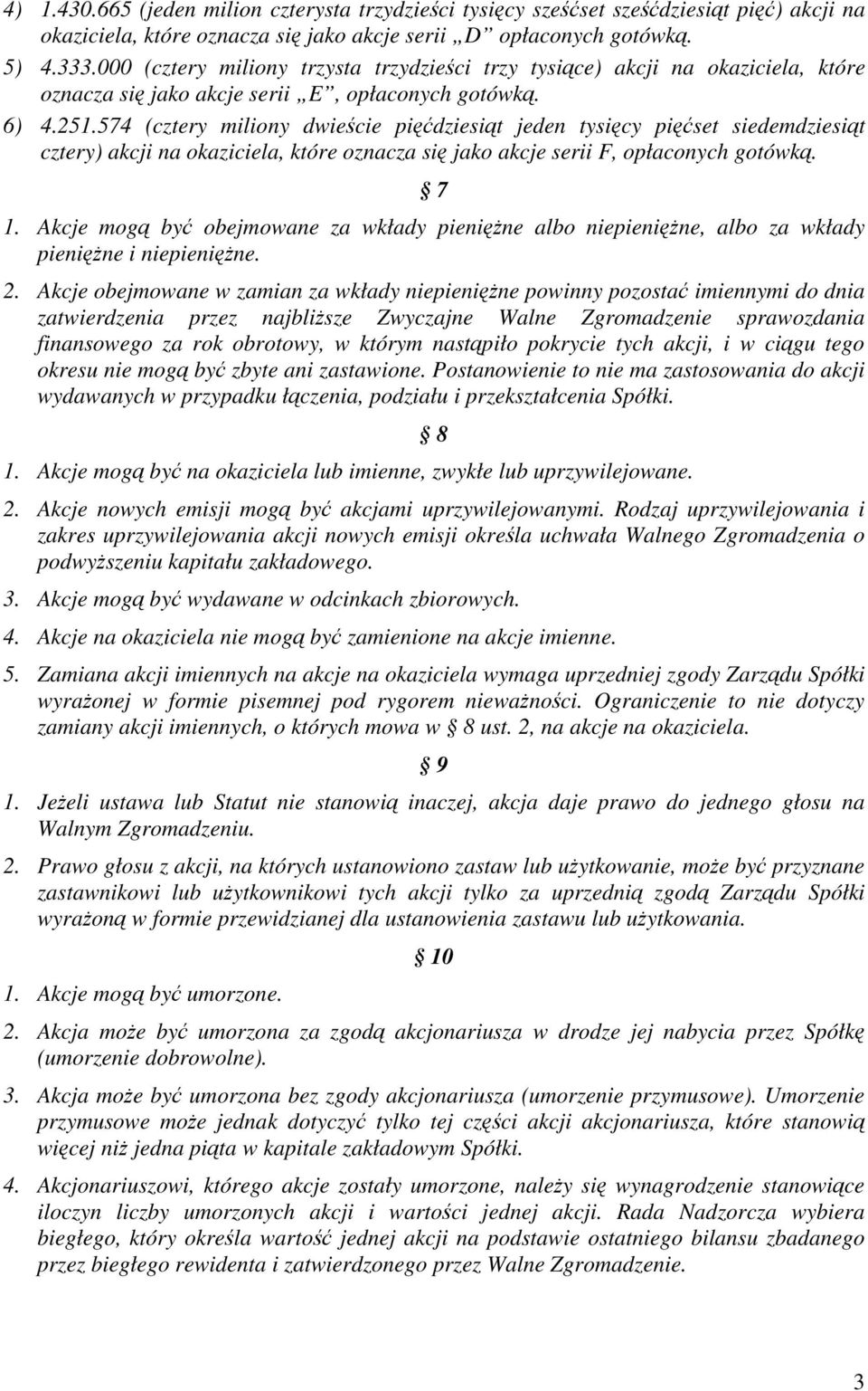 574 (cztery miliony dwiecie pidziesit jeden tysicy piset siedemdziesit cztery) akcji na okaziciela, które oznacza si jako akcje serii F, opłaconych gotówk. 7 1.