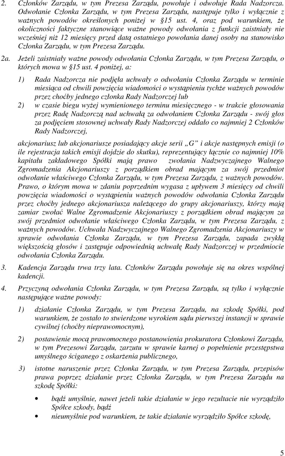 w tym Prezesa Zarzdu. 2a. Jeeli zaistniały wane powody odwołania Członka Zarzdu, w tym Prezesa Zarzdu, o których mowa w 15 ust.