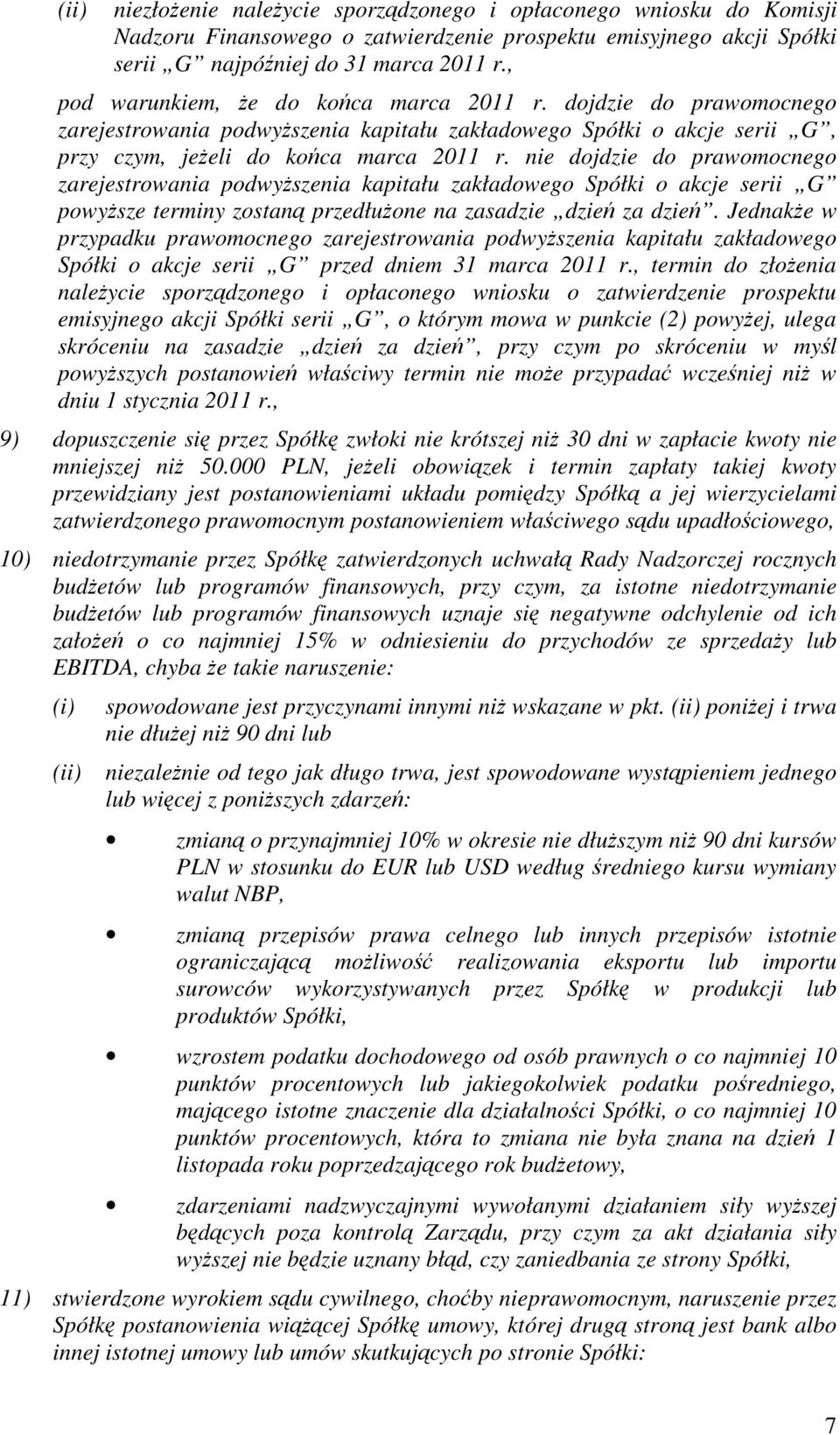 nie dojdzie do prawomocnego zarejestrowania podwyszenia kapitału zakładowego Spółki o akcje serii G powysze terminy zostan przedłuone na zasadzie dzie za dzie.