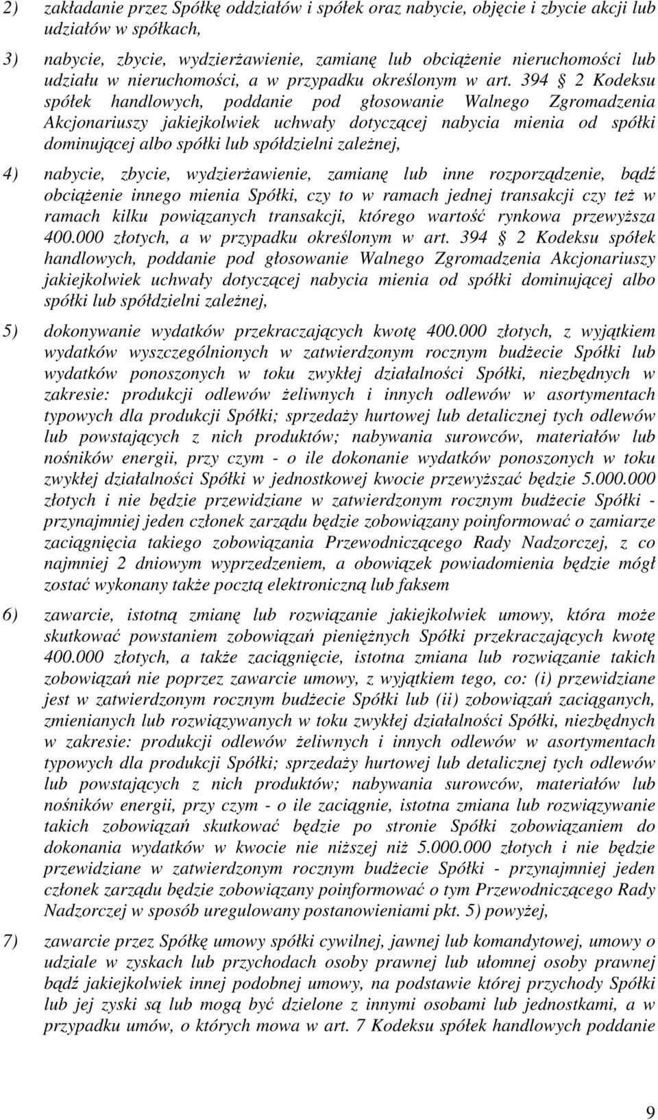 394 2 Kodeksu spółek handlowych, poddanie pod głosowanie Walnego Zgromadzenia Akcjonariuszy jakiejkolwiek uchwały dotyczcej nabycia mienia od spółki dominujcej albo spółki lub spółdzielni zalenej, 4)