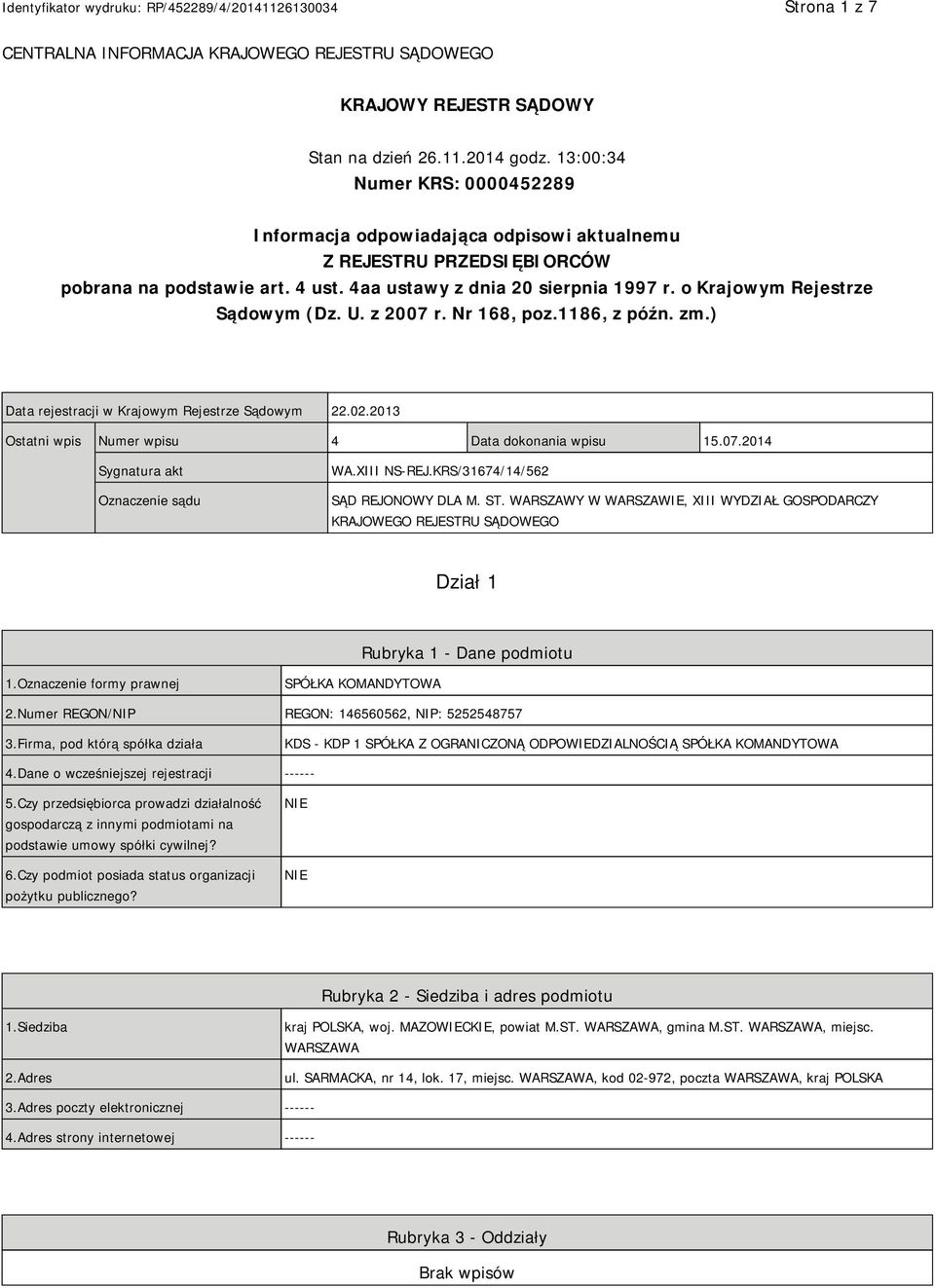 o Krajowym Rejestrze Sądowym (Dz. U. z 2007 r. Nr 168, poz.1186, z późn. zm.) Data rejestracji w Krajowym Rejestrze Sądowym 22.02.2013 Ostatni wpis Numer wpisu 4 Data dokonania wpisu 15.07.2014 Sygnatura akt Oznaczenie sądu WA.