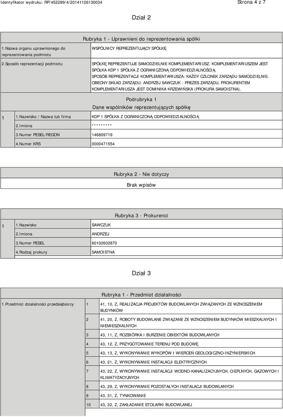 SPOSÓB REPREZENTACJI KOMPLEMENTARIUSZA: KAŻDY CZŁONEK ZARZĄDU SAMODZIEL.