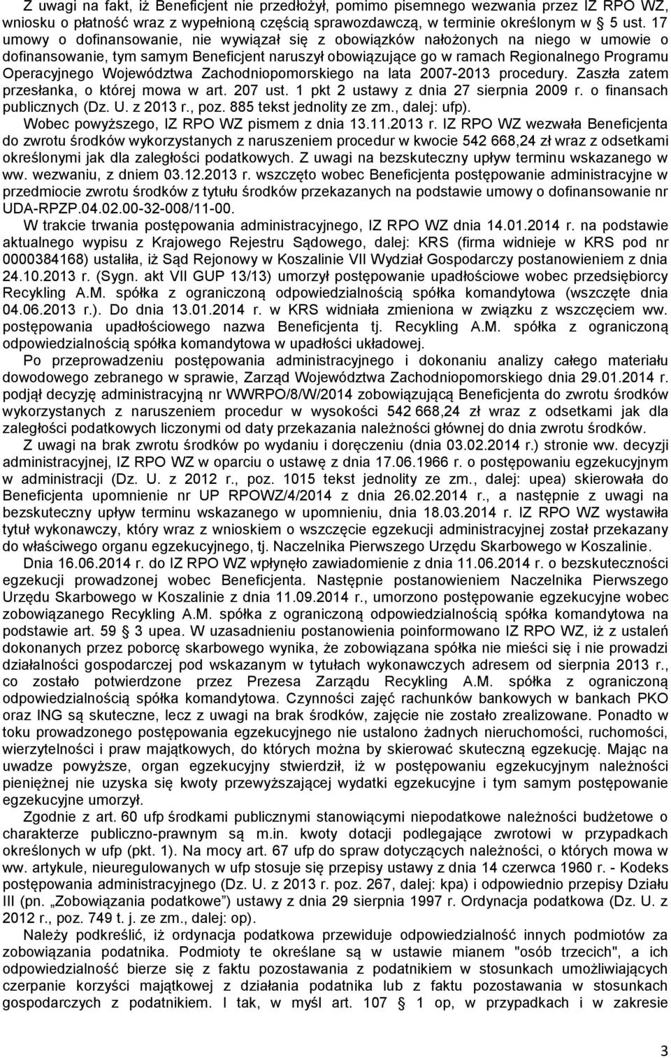 Województwa Zachodniopomorskiego na lata 2007-2013 procedury. Zaszła zatem przesłanka, o której mowa w art. 207 ust. 1 pkt 2 ustawy z dnia 27 sierpnia 2009 r. o finansach publicznych (Dz. U. z 2013 r.