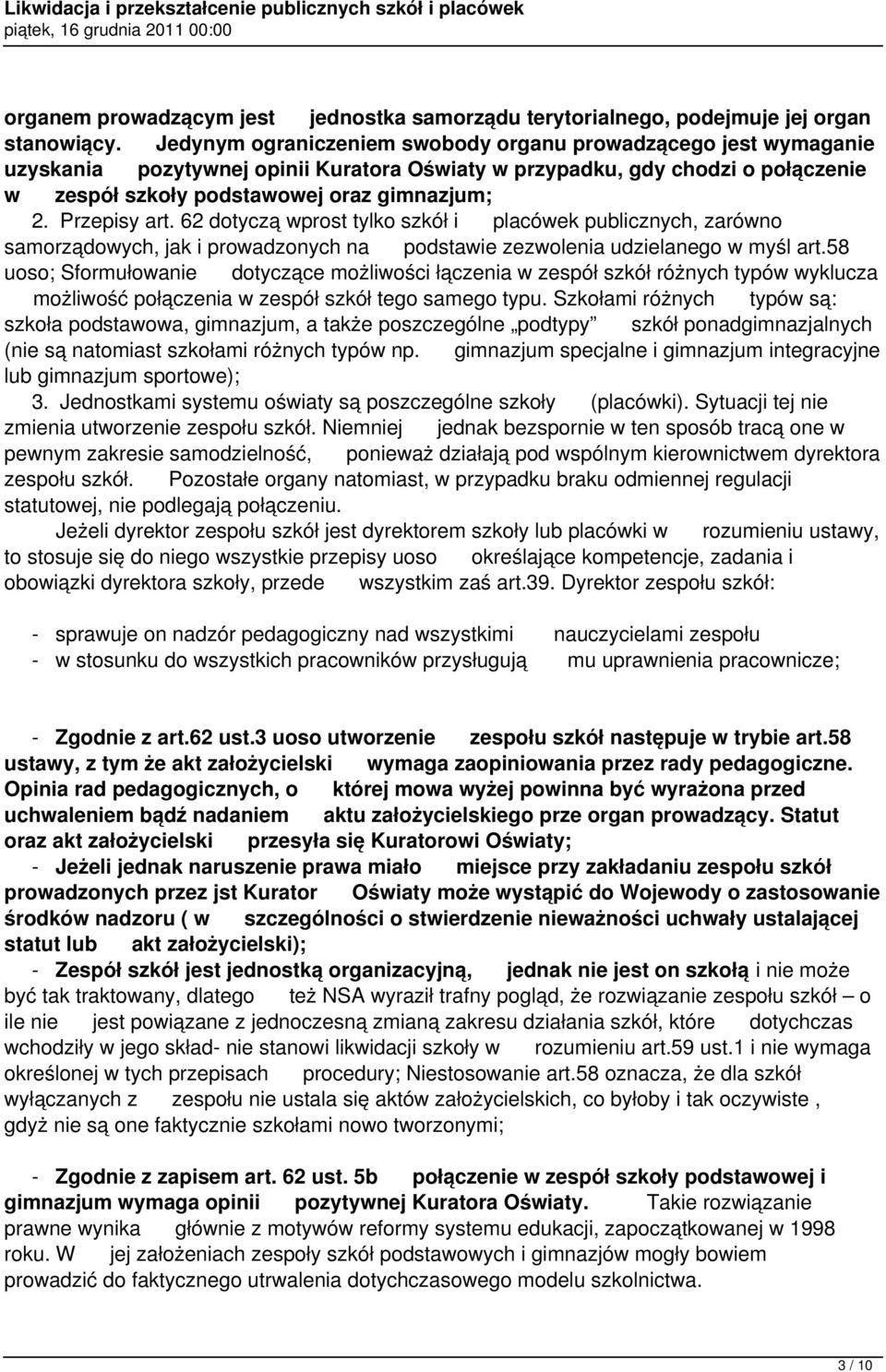 Przepisy art. 62 dotyczą wprost tylko szkół i placówek publicznych, zarówno samorządowych, jak i prowadzonych na podstawie zezwolenia udzielanego w myśl art.