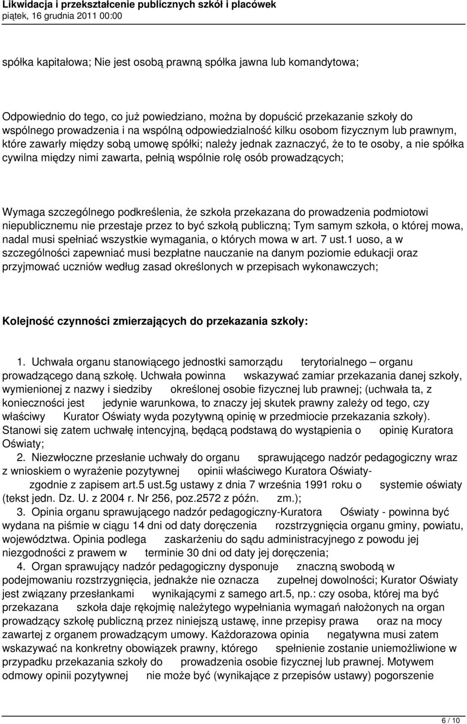 osób prowadzących; Wymaga szczególnego podkreślenia, że szkoła przekazana do prowadzenia podmiotowi niepublicznemu nie przestaje przez to być szkołą publiczną; Tym samym szkoła, o której mowa, nadal