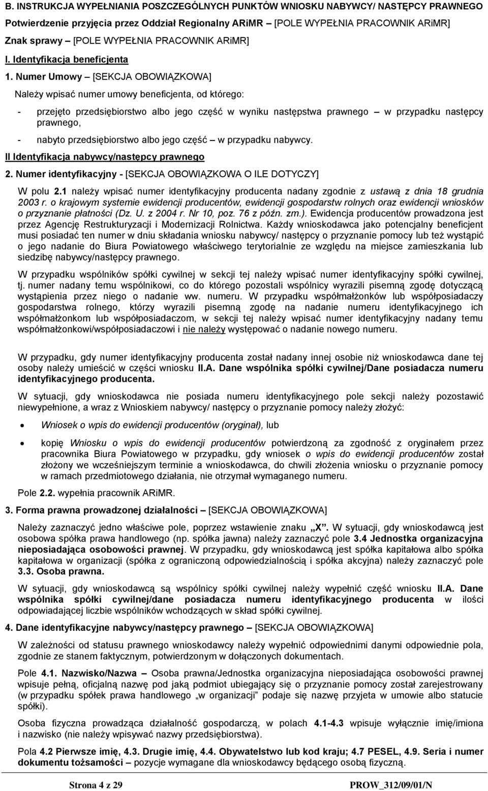 Numer Umowy [SEKCJA OBOWIĄZKOWA] Należy wpisać numer umowy beneficjenta, od którego: - przejęto przedsiębiorstwo albo jego część w wyniku następstwa prawnego w przypadku następcy prawnego, - nabyto