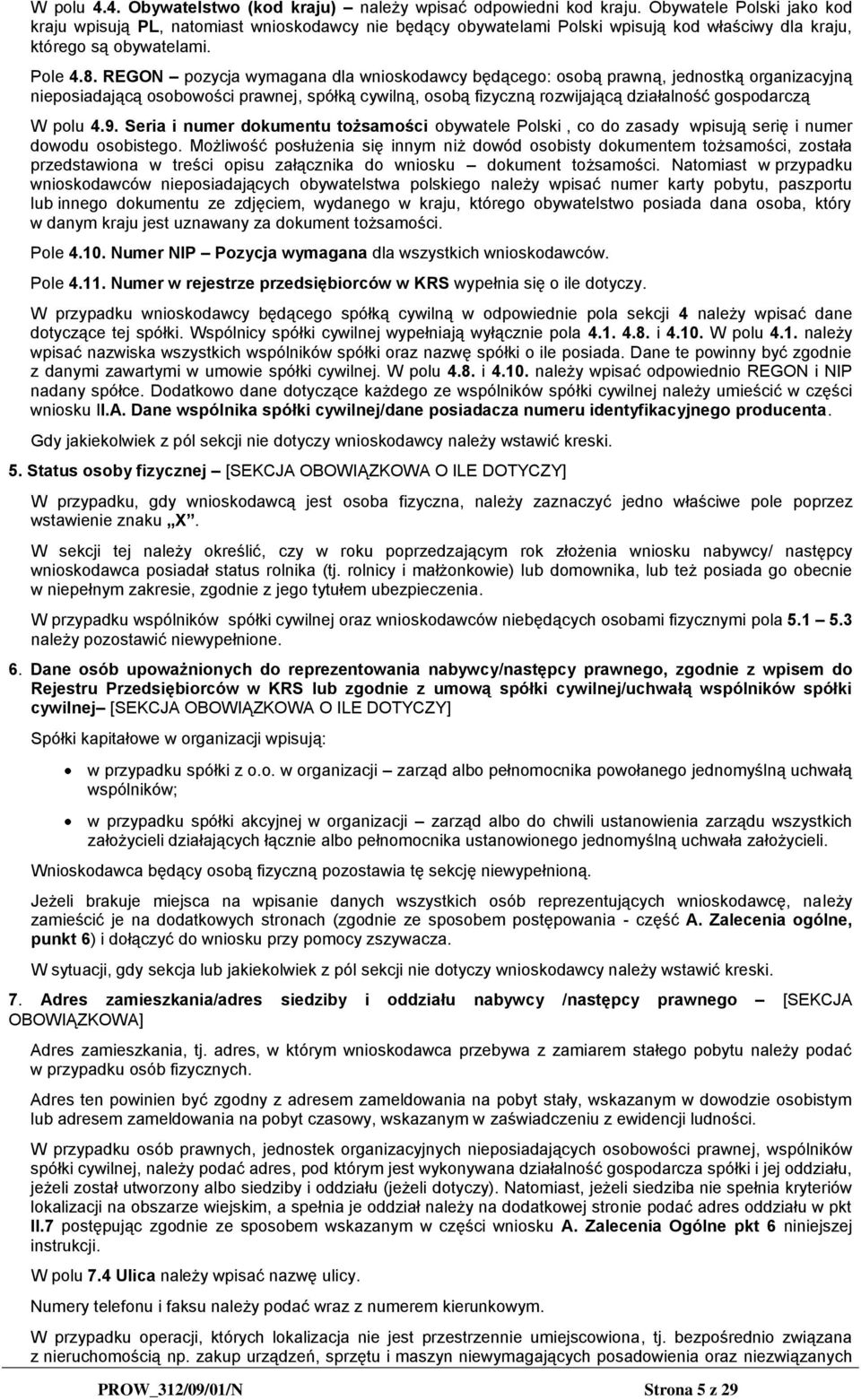REGON pozycja wymagana dla wnioskodawcy będącego: osobą prawną, jednostką organizacyjną nieposiadającą osobowości prawnej, spółką cywilną, osobą fizyczną rozwijającą działalność gospodarczą W polu 4.