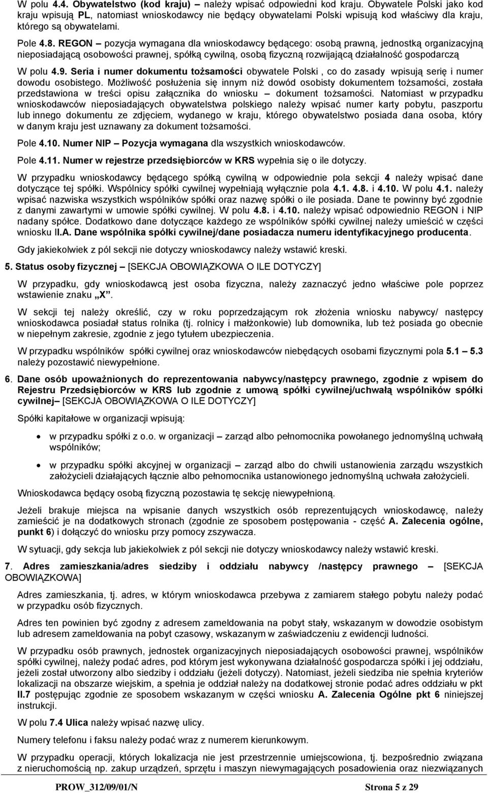 REGON pozycja wymagana dla wnioskodawcy będącego: osobą prawną, jednostką organizacyjną nieposiadającą osobowości prawnej, spółką cywilną, osobą fizyczną rozwijającą działalność gospodarczą W polu 4.