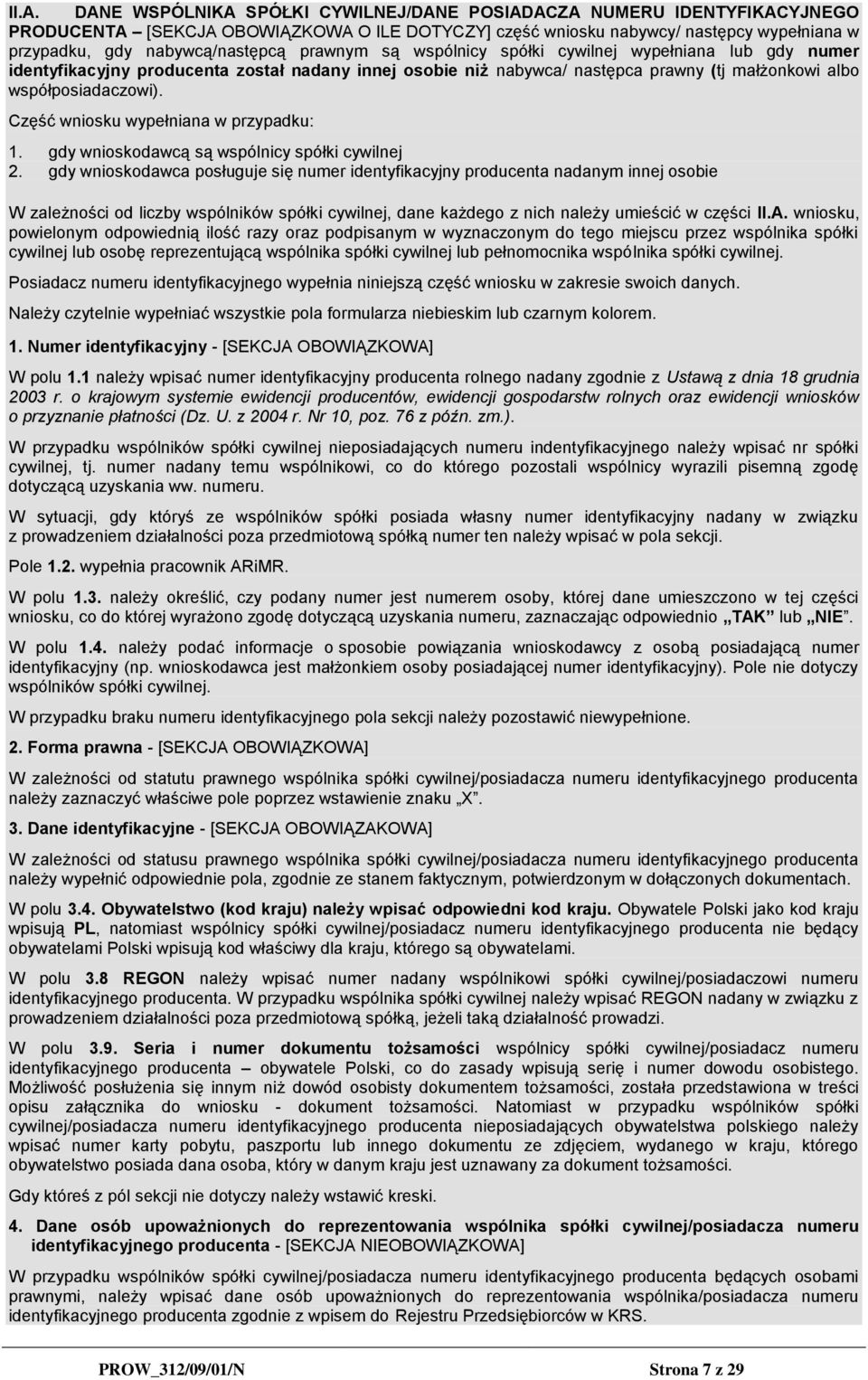 współposiadaczowi). Część wniosku wypełniana w przypadku: 1. gdy wnioskodawcą są wspólnicy spółki cywilnej 2.