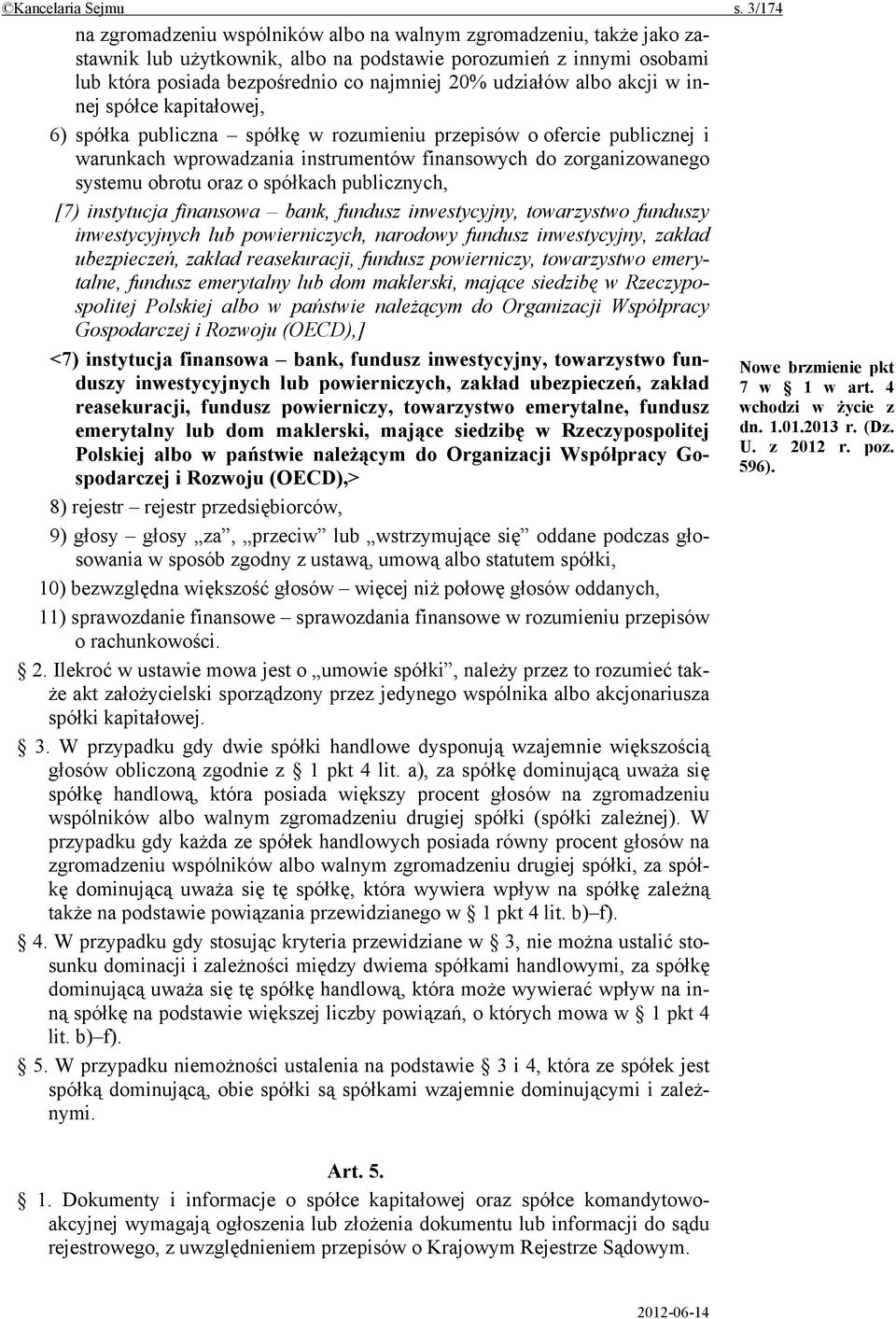 udziałów albo akcji w innej spółce kapitałowej, 6) spółka publiczna spółkę w rozumieniu przepisów o ofercie publicznej i warunkach wprowadzania instrumentów finansowych do zorganizowanego systemu