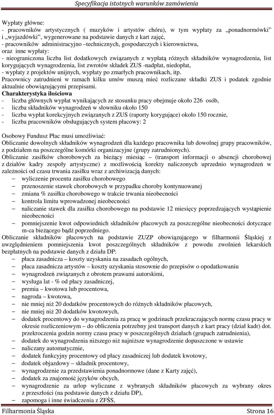 zwrotów składek ZUS -nadpłat, niedopłat, - wypłaty z projektów unijnych, wypłaty po zmarłych pracownikach, itp.