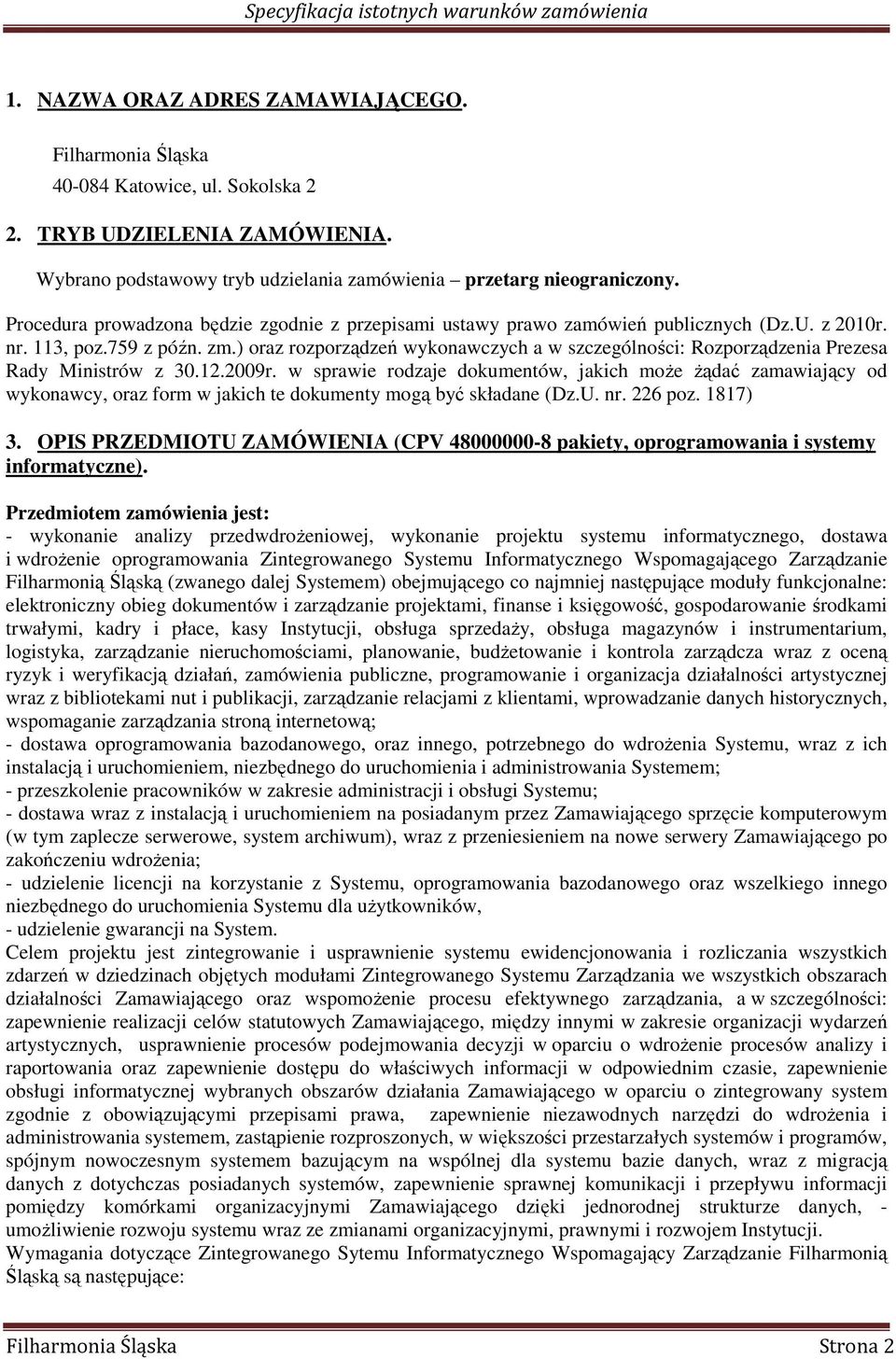 ) oraz rozporządzeń wykonawczych a w szczególności: Rozporządzenia Prezesa Rady Ministrów z 30.12.2009r.