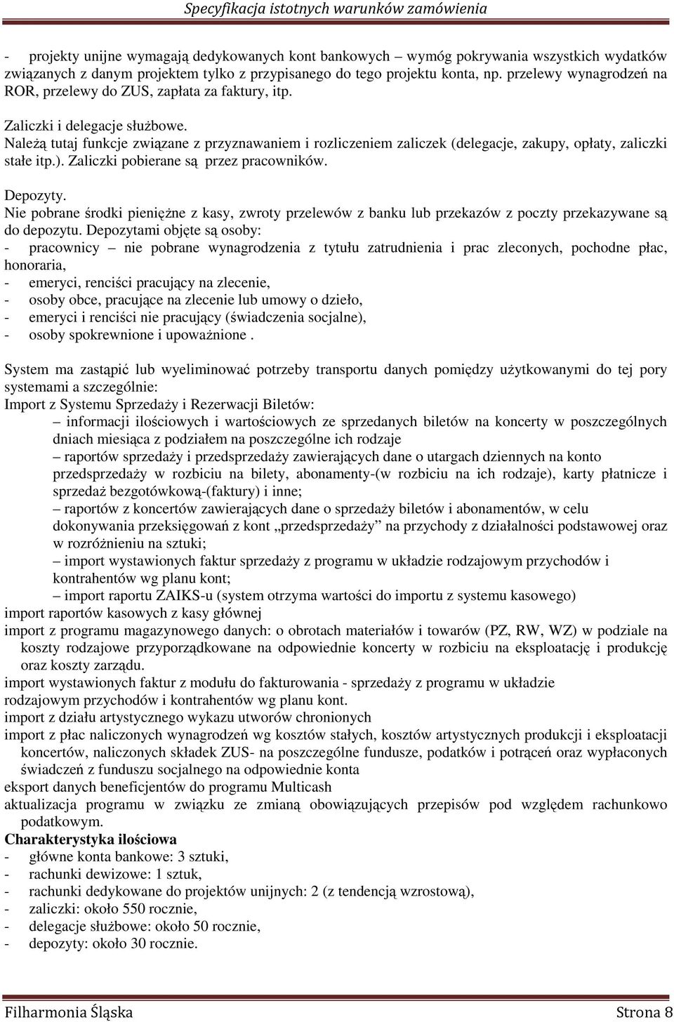 NaleŜą tutaj funkcje związane z przyznawaniem i rozliczeniem zaliczek (delegacje, zakupy, opłaty, zaliczki stałe itp.). Zaliczki pobierane są przez pracowników. Depozyty.