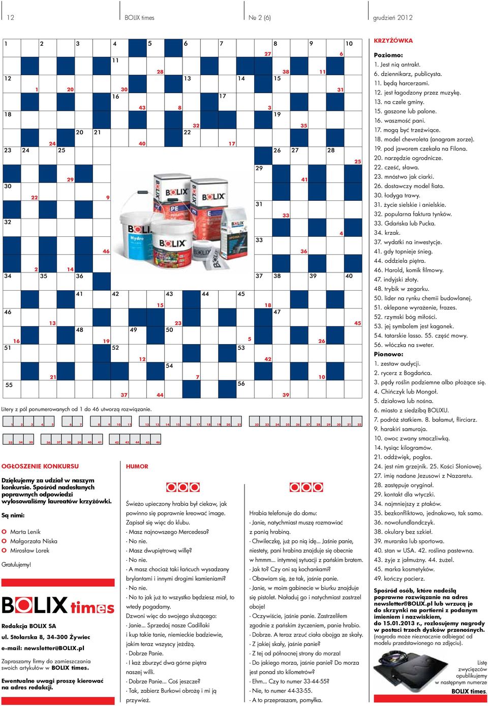 Stolarska 8, 34-300 Żywiec e-mail: newsletter@bolix.pl Zapraszamy firmy do zamieszczania swoich artykułów w BOLIX times. Ewentualne uwagi proszę kierować na adres redakcji.