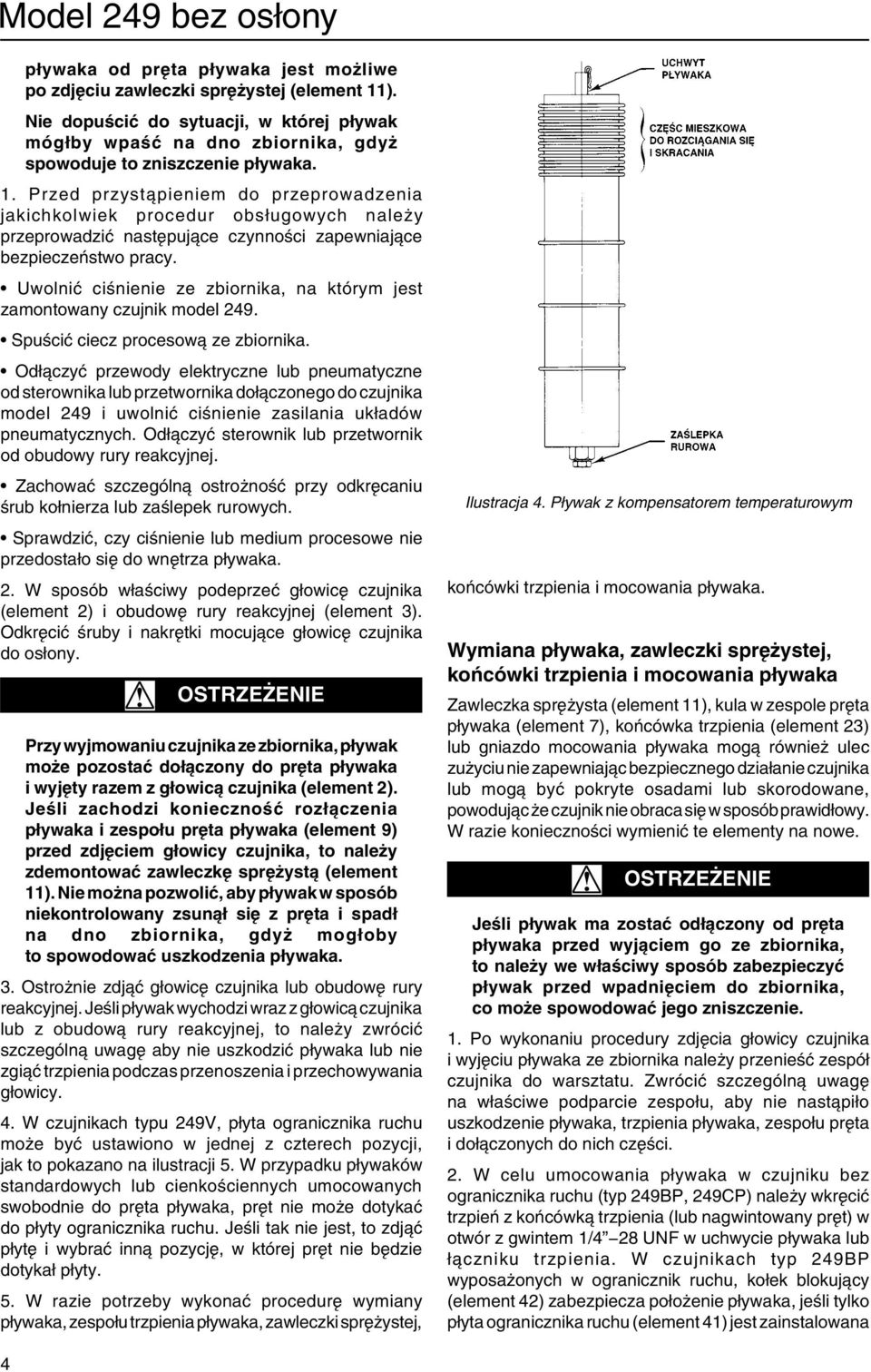 Przed przystąpieniem do przeprowadzenia jakichkolwiek procedur obsługowych należy przeprowadzić następujące czynności zapewniające bezpieczeństwo pracy.