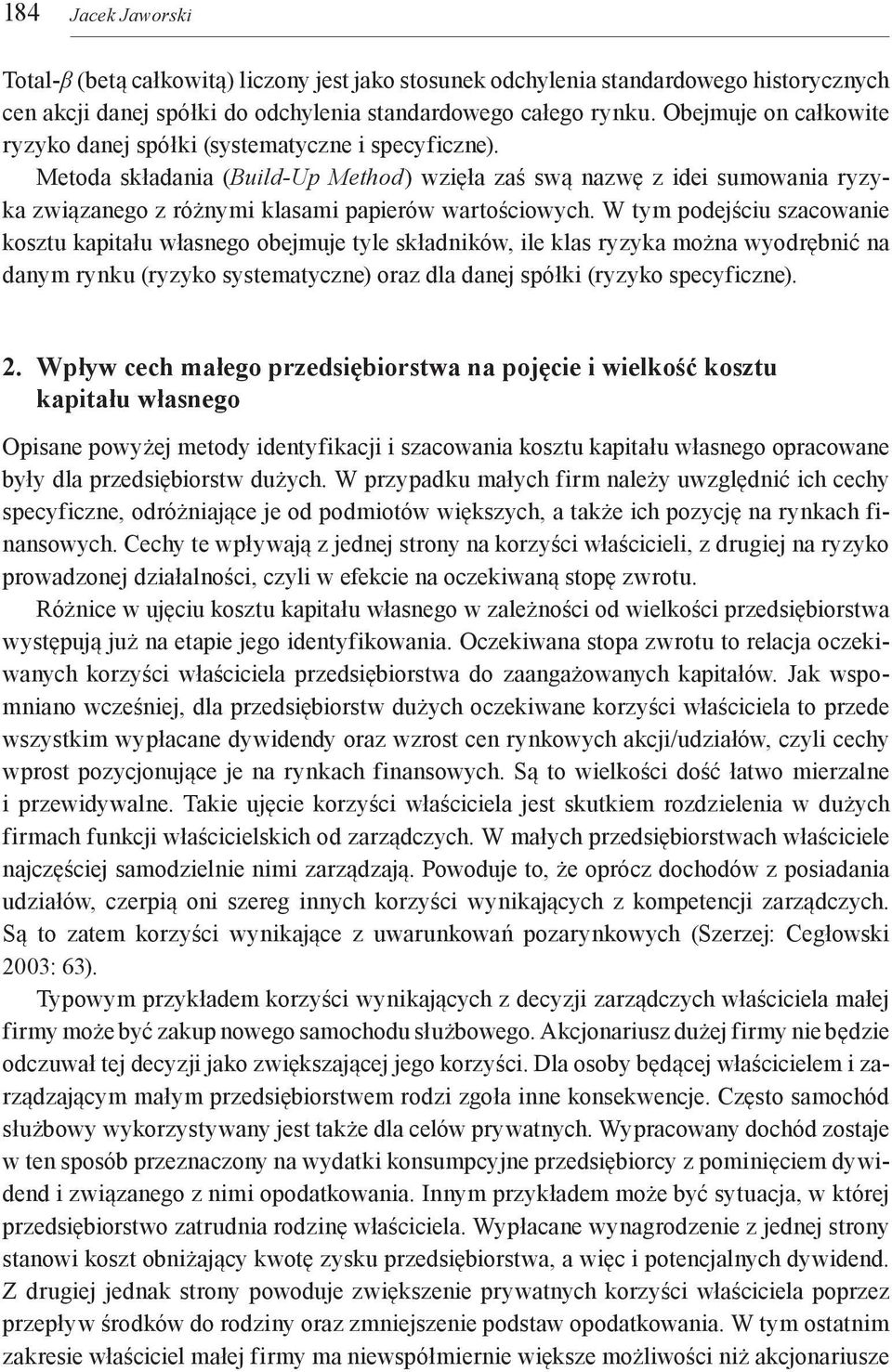 Metoda składania (Build-Up Method) wzięła zaś swą nazwę z idei sumowania ryzyka związanego z różnymi klasami papierów wartościowych.