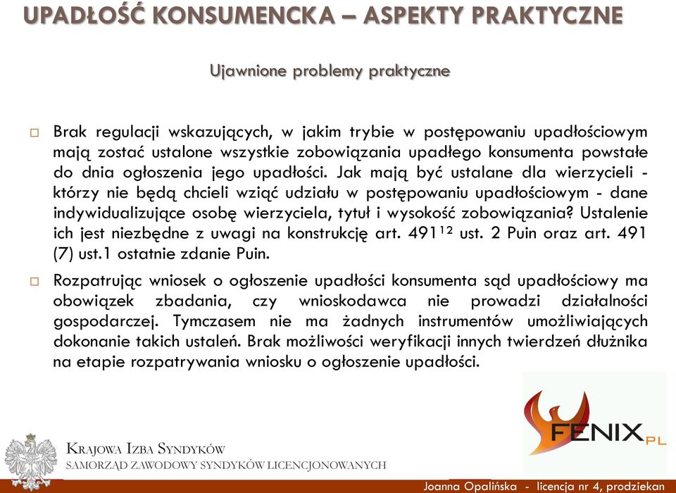 Ustalenie ich jest niezbędne z uwagi na konstrukcję art. 491¹² ust. 2 Puin oraz art. 491 (7) ust.1 ostatnie zdanie Puin.