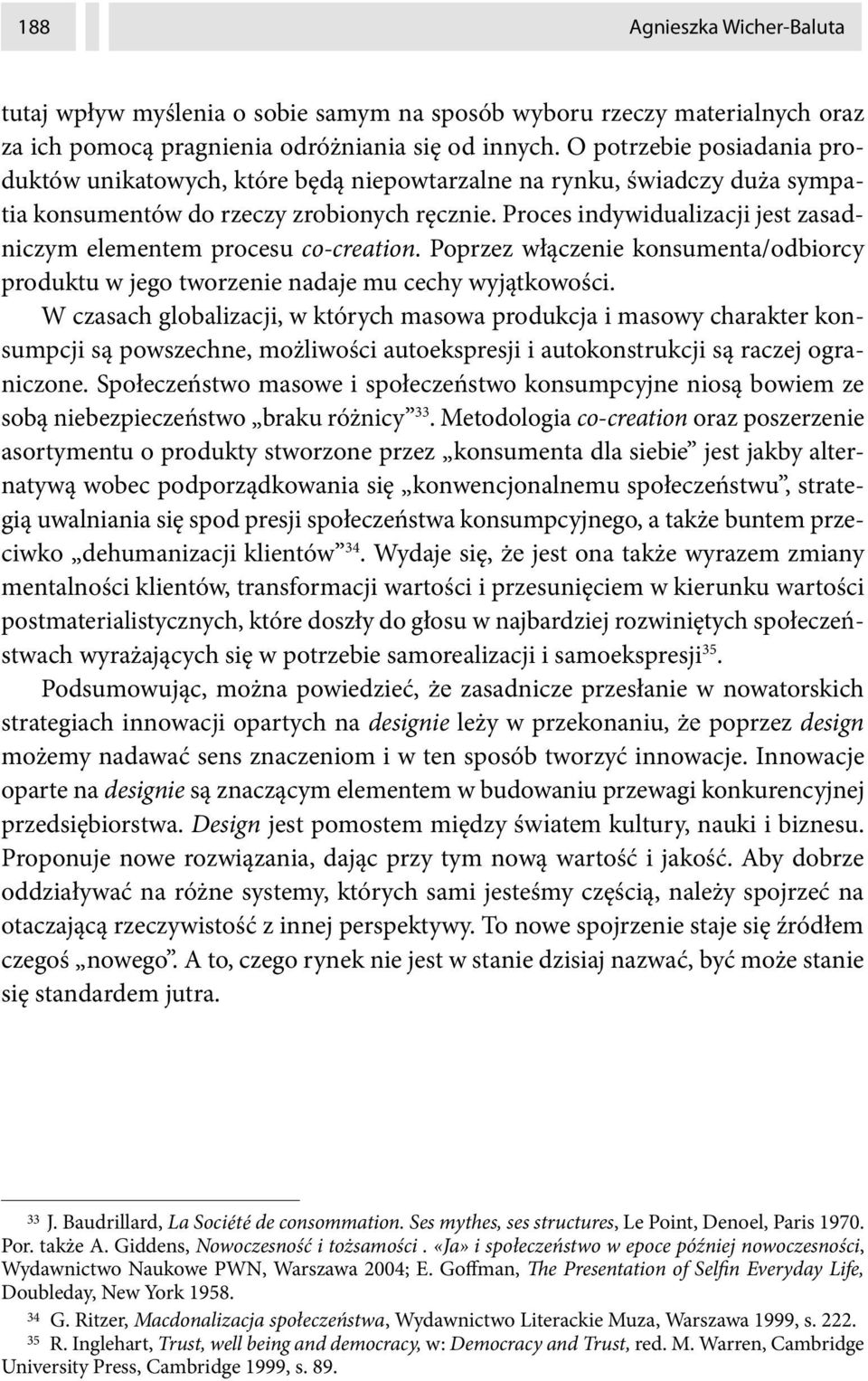 Proces indywidualizacji jest zasadniczym elementem procesu co-creation. Poprzez włączenie konsumenta/odbiorcy produktu w jego tworzenie nadaje mu cechy wyjątkowości.