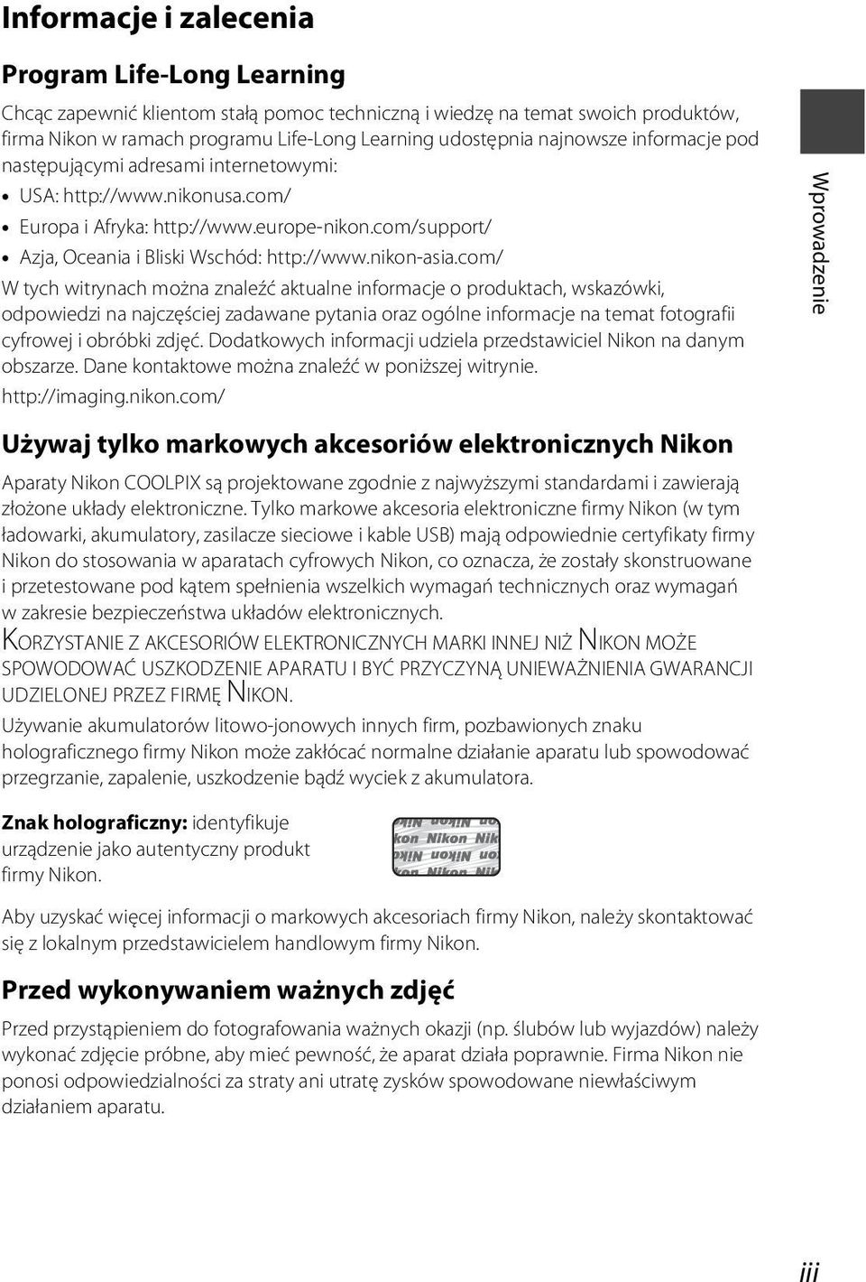 com/ W tych witrynach można znaleźć aktualne informacje o produktach, wskazówki, odpowiedzi na najczęściej zadawane pytania oraz ogólne informacje na temat fotografii cyfrowej i obróbki zdjęć.