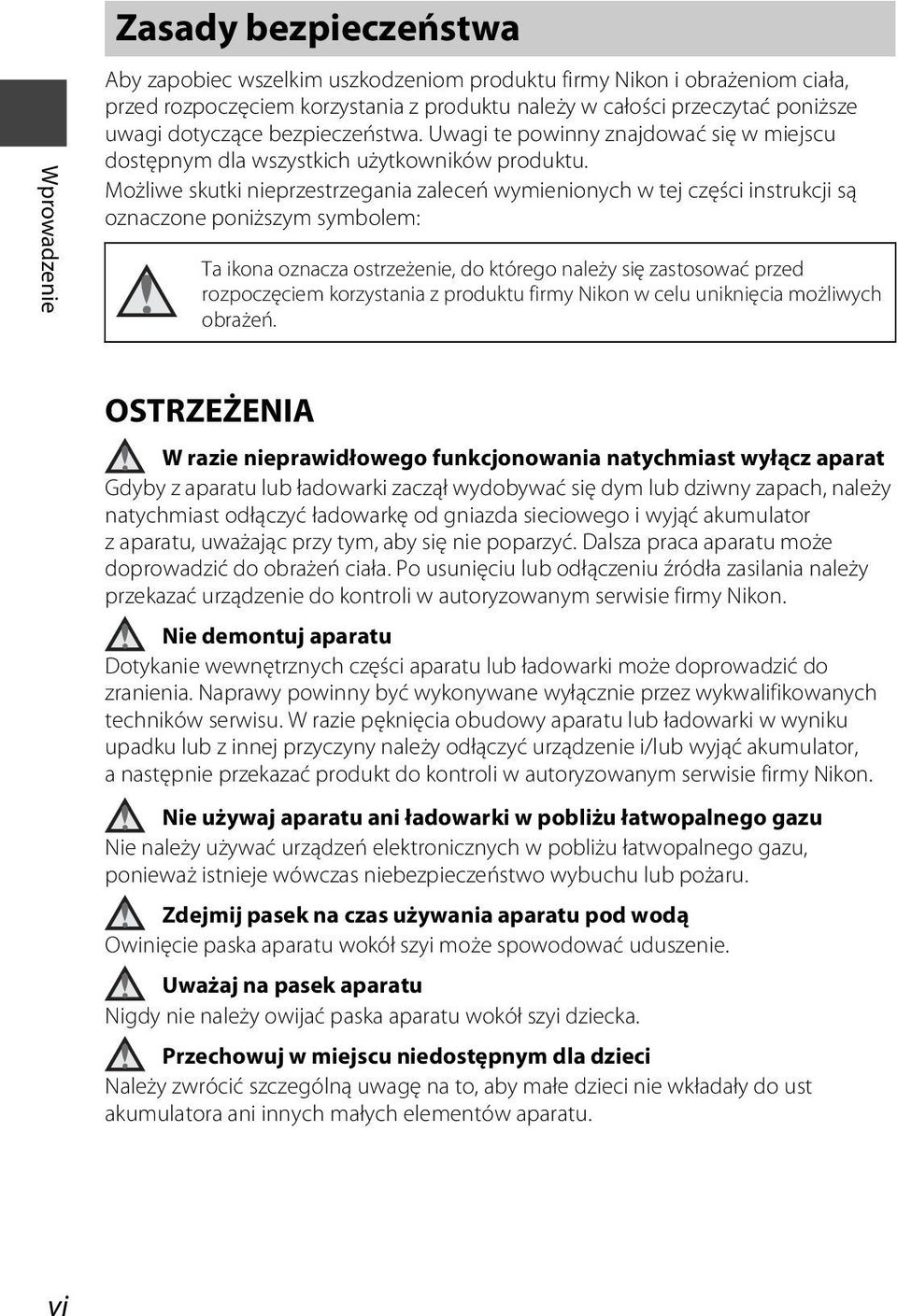 Możliwe skutki nieprzestrzegania zaleceń wymienionych w tej części instrukcji są oznaczone poniższym symbolem: Ta ikona oznacza ostrzeżenie, do którego należy się zastosować przed rozpoczęciem