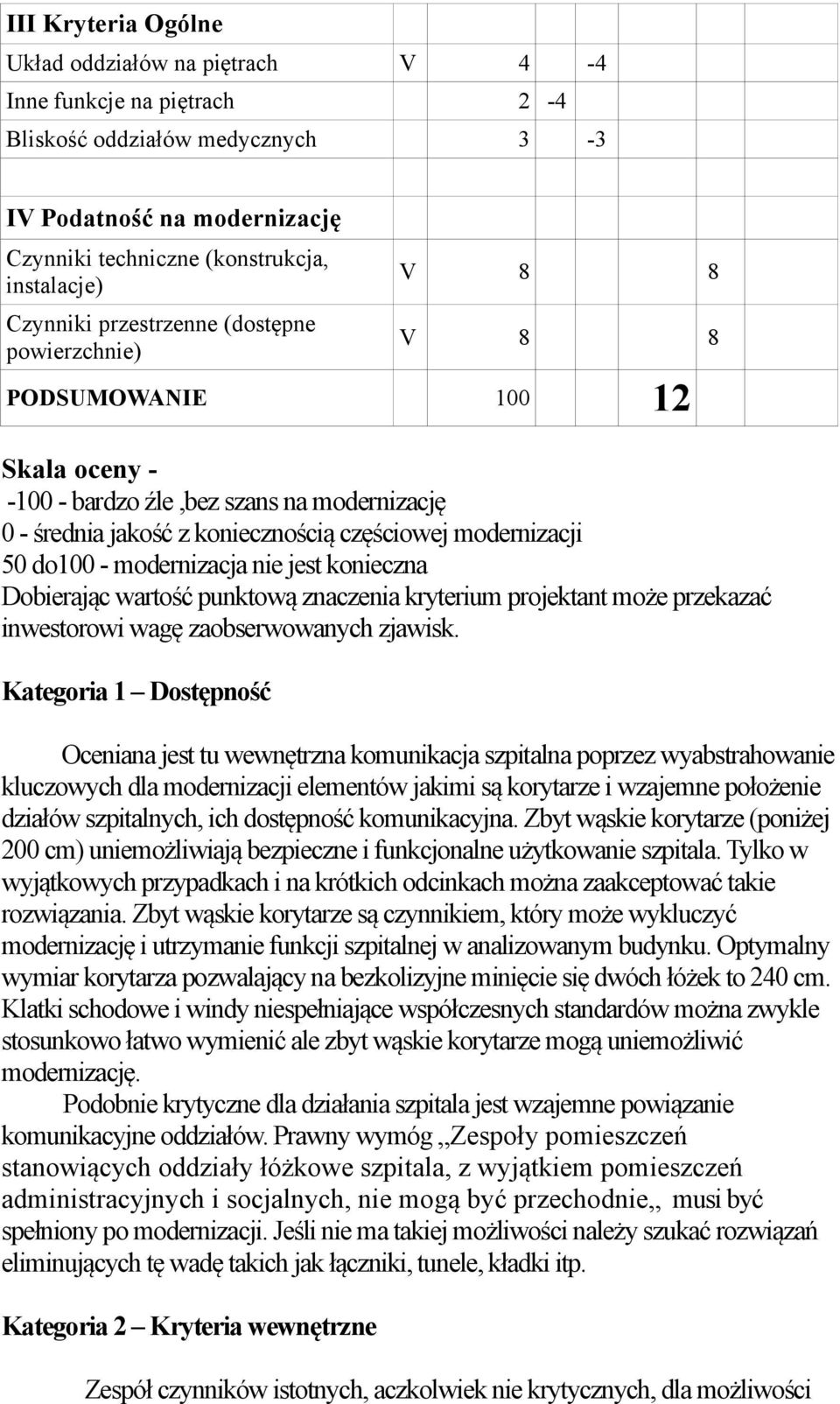 modernizacja nie jest konieczna Dobierając wartość punktową znaczenia kryterium projektant może przekazać inwestorowi wagę zaobserwowanych zjawisk.