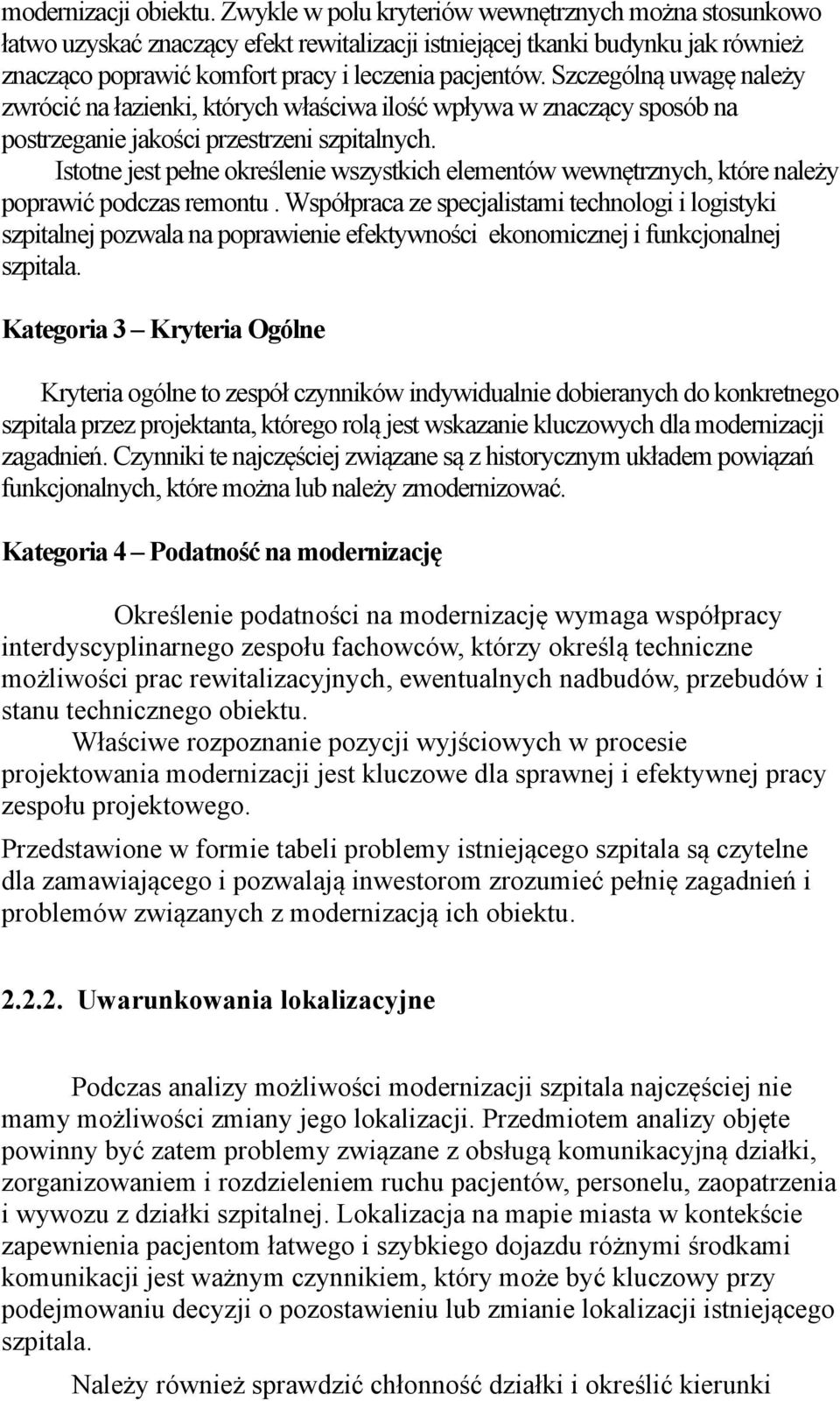 Szczególną uwagę należy zwrócić na łazienki, których właściwa ilość wpływa w znaczący sposób na postrzeganie jakości przestrzeni szpitalnych.