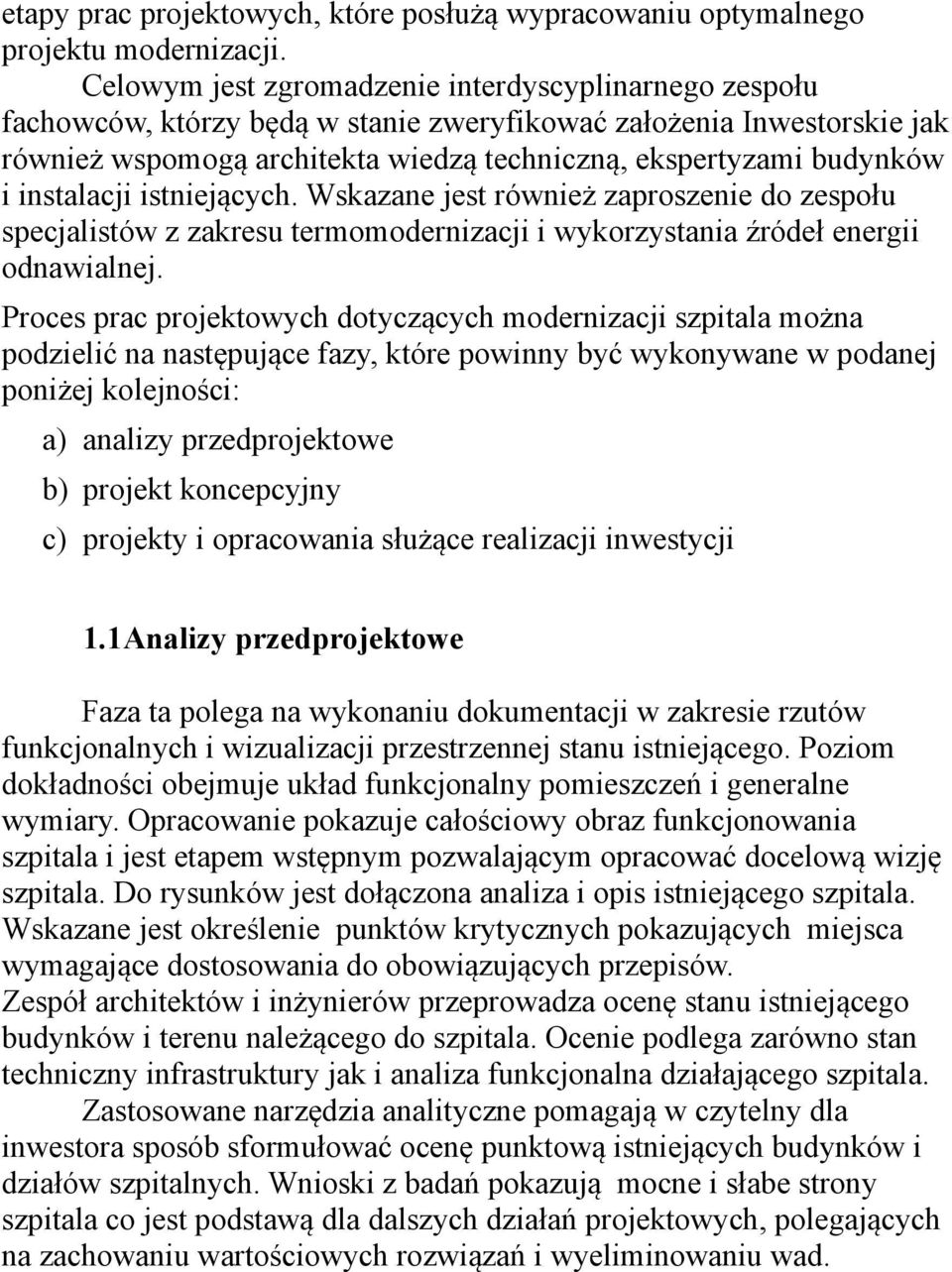 instalacji istniejących. Wskazane jest również zaproszenie do zespołu specjalistów z zakresu termomodernizacji i wykorzystania źródeł energii odnawialnej.