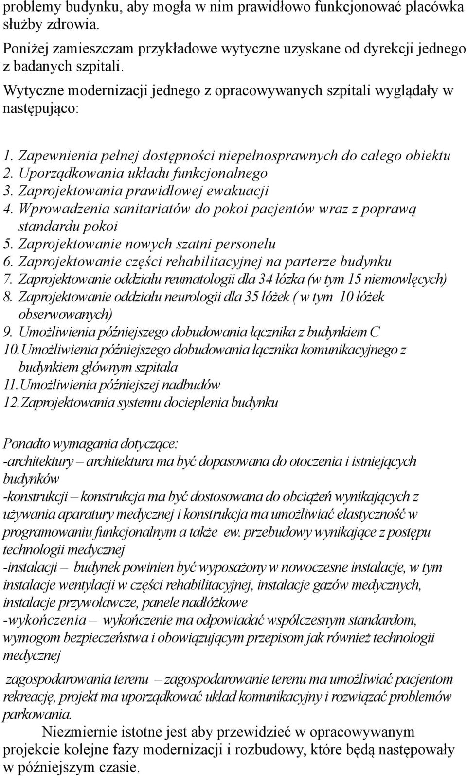 Zaprojektowania prawidłowej ewakuacji 4. Wprowadzenia sanitariatów do pokoi pacjentów wraz z poprawą standardu pokoi 5. Zaprojektowanie nowych szatni personelu 6.