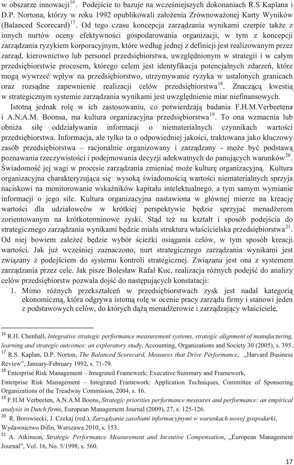 definicji jest realizowanym przez zarzd, kierownictwo lub personel przedsibiorstwa, uwzgldnionym w strategii i w caym przedsibiorstwie procesem, którego celem jest identyfikacja potencjalnych zdarze,