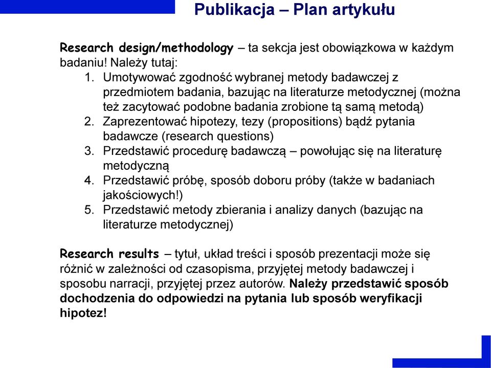 Zaprezentować hipotezy, tezy (propositions) bądź pytania badawcze (research questions) 3. Przedstawić procedurę badawczą powołując się na literaturę metodyczną 4.