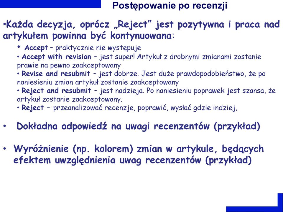 Jest duże prawdopodobieństwo, że po naniesieniu zmian artykuł zostanie zaakceptowany Reject and resubmit jest nadzieja.