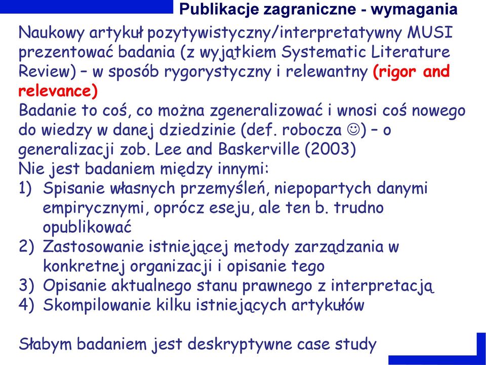 Lee and Baskerville (2003) Nie jest badaniem między innymi: 1) Spisanie własnych przemyśleń, niepopartych danymi empirycznymi, oprócz eseju, ale ten b.