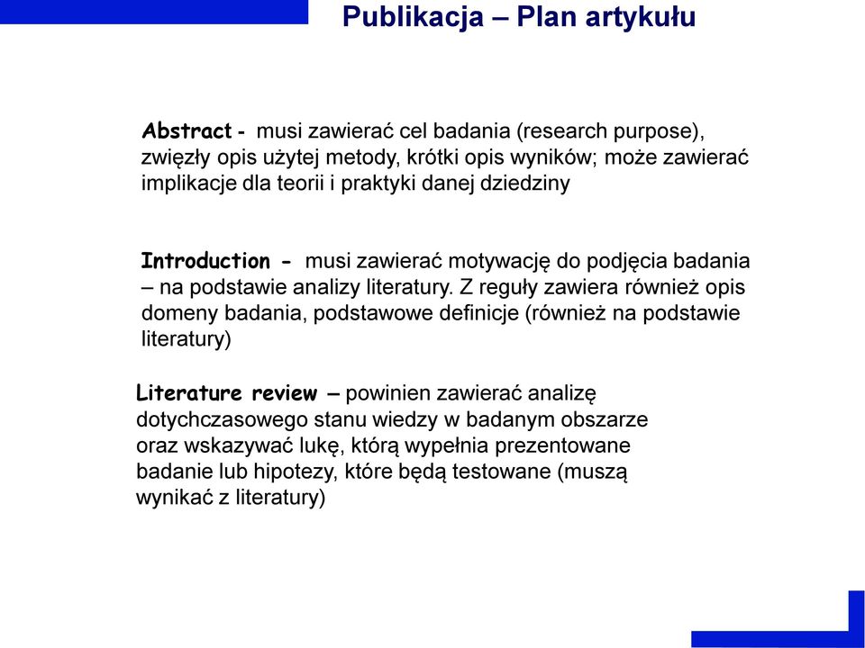 Z reguły zawiera również opis domeny badania, podstawowe definicje (również na podstawie literatury) Literature review powinien zawierać analizę