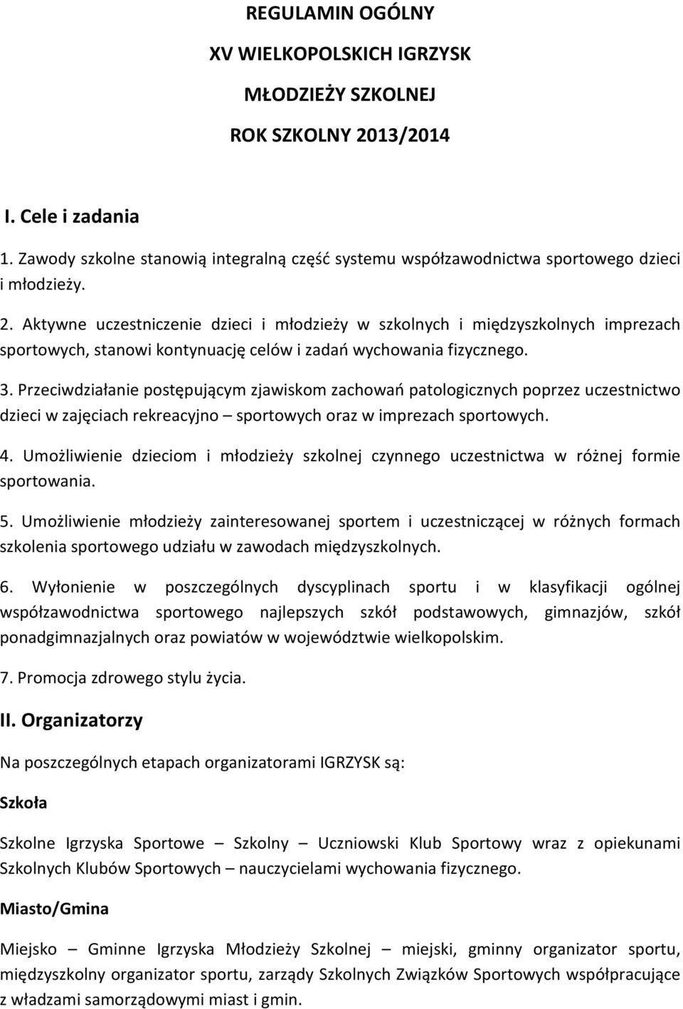 Aktywne uczestniczenie dzieci i młodzieży w szkolnych i międzyszkolnych imprezach sportowych, stanowi kontynuację celów i zadań wychowania fizycznego. 3.