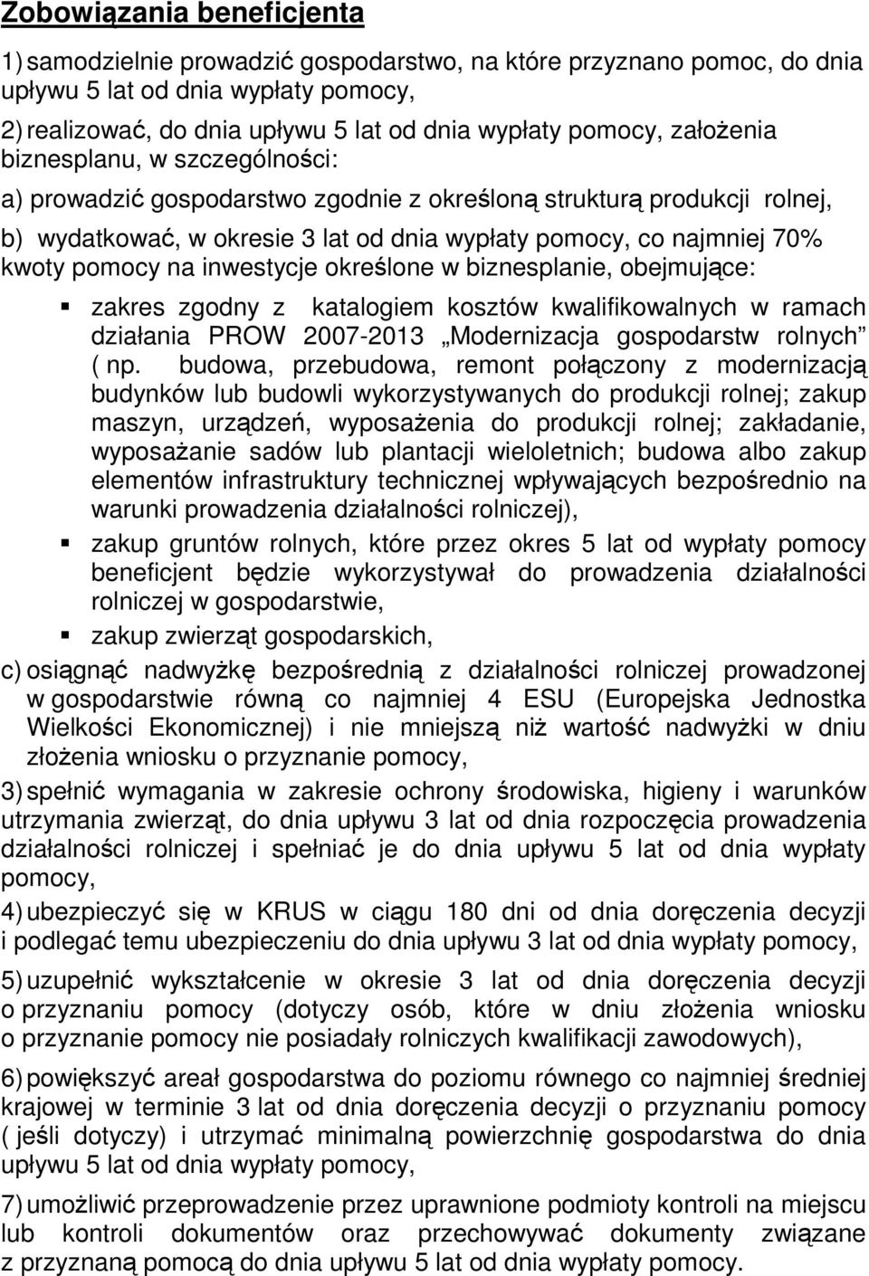 inwestycje okrelone w biznesplanie, obejmujce: zakres zgodny z katalogiem kosztów kwalifikowalnych w ramach działania PROW 2007-2013 Modernizacja gospodarstw rolnych ( np.