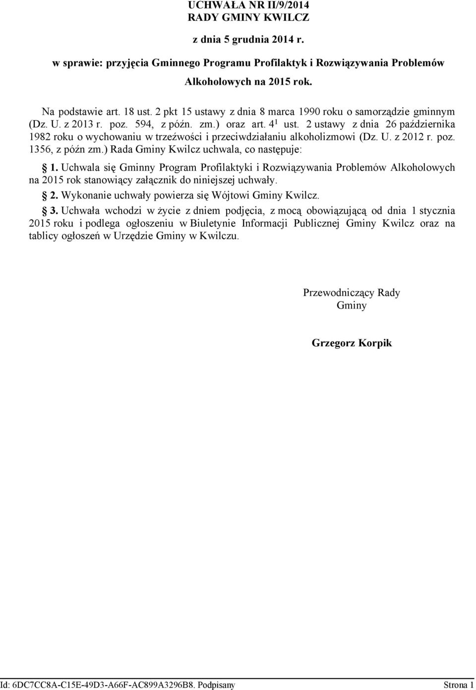 2 ustawy z dnia 26 października 1982 roku o wychowaniu w trzeźwości i przeciwdziałaniu alkoholizmowi (Dz. U. z 2012 r. poz. 1356, z późn zm.) Rada Gminy Kwilcz uchwala, co następuje: 1.