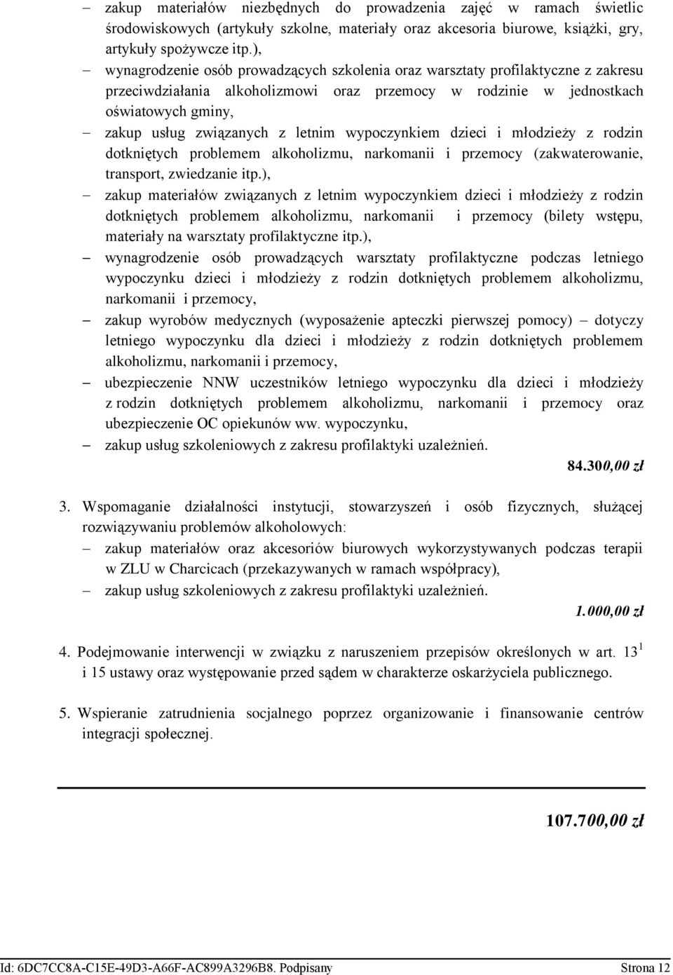 letnim wypoczynkiem dzieci i młodzieży z rodzin dotkniętych problemem alkoholizmu, narkomanii i przemocy (zakwaterowanie, transport, zwiedzanie itp.