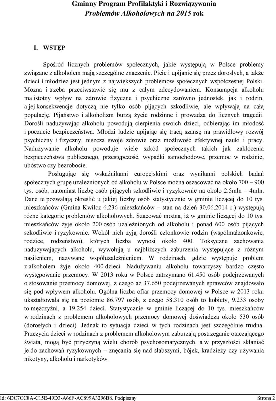 Picie i upijanie się przez dorosłych, a także dzieci i młodzież jest jednym z największych problemów społecznych współczesnej Polski. Można i trzeba przeciwstawić się mu z całym zdecydowaniem.