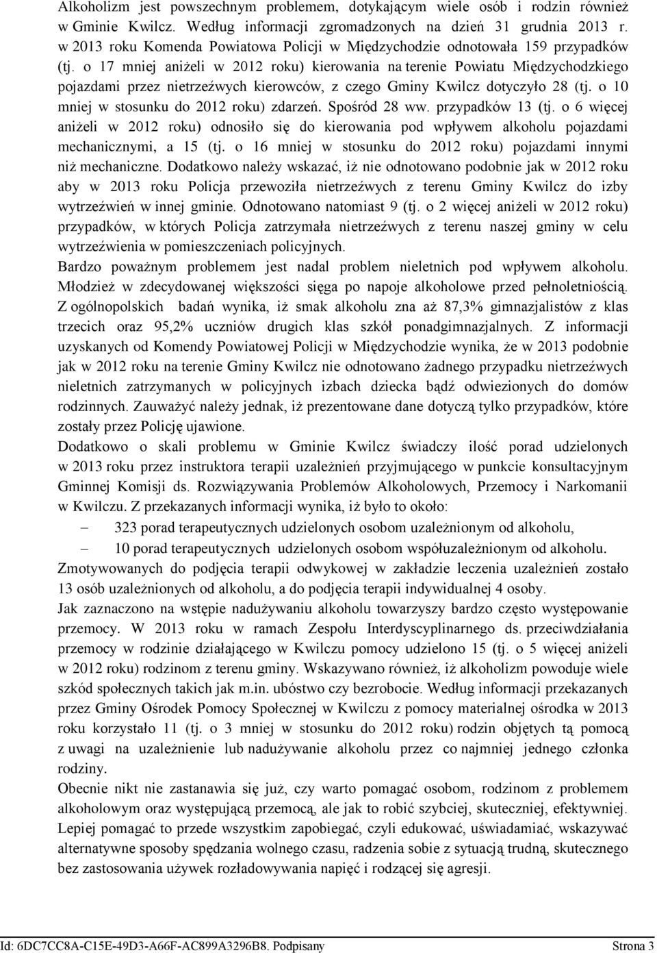 o 17 mniej aniżeli w 2012 roku) kierowania na terenie Powiatu Międzychodzkiego pojazdami przez nietrzeźwych kierowców, z czego Gminy Kwilcz dotyczyło 28 (tj.