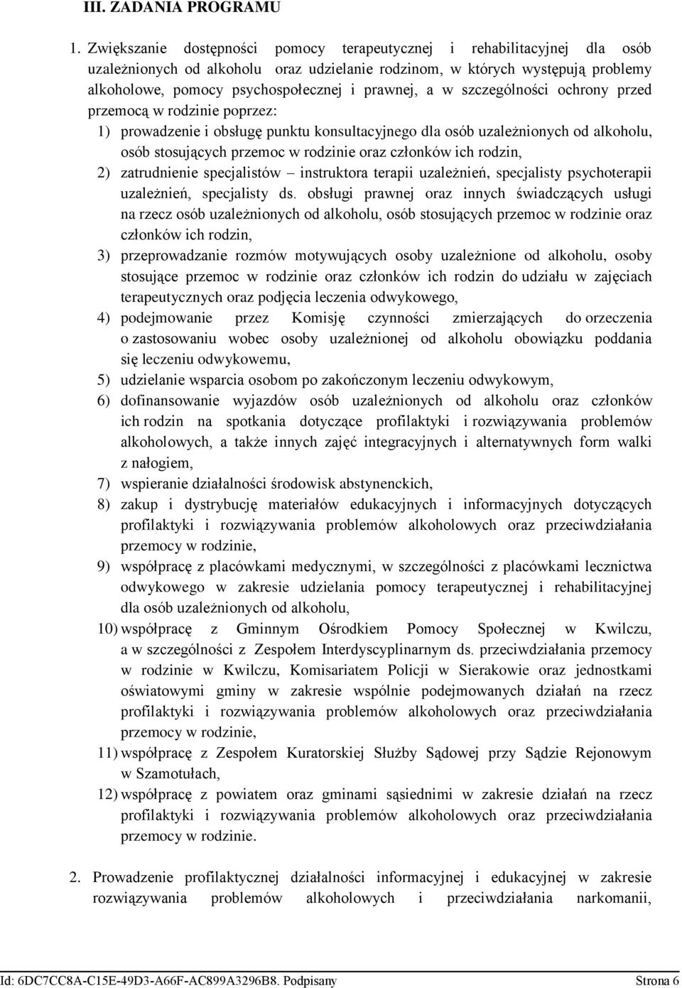 prawnej, a w szczególności ochrony przed przemocą w rodzinie poprzez: 1) prowadzenie i obsługę punktu konsultacyjnego dla osób uzależnionych od alkoholu, osób stosujących przemoc w rodzinie oraz