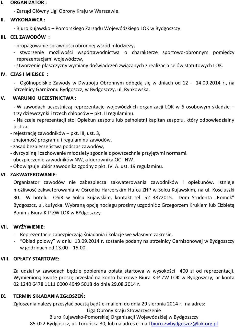 płaszczyzny wymiany doświadczeń związanych z realizacja celów statutowych LOK. IV. CZAS I MIEJSCE : - Ogólnopolskie Zawody w Dwuboju Obronnym odbędą się w dniach od 12-14.09.2014 r.