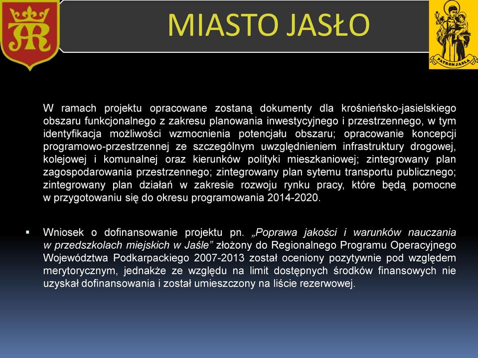 plan zagospodarowania przestrzennego; zintegrowany plan sytemu transportu publicznego; zintegrowany plan działań w zakresie rozwoju rynku pracy, które będą pomocne w przygotowaniu się do okresu