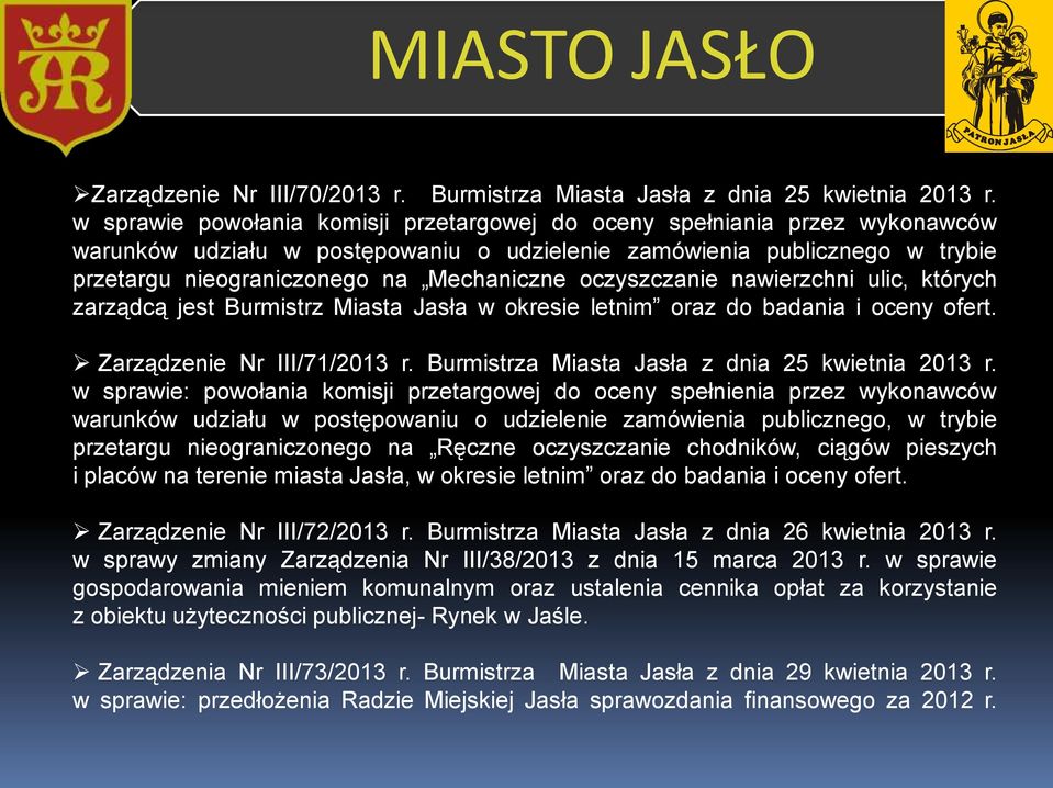 oczyszczanie nawierzchni ulic, których zarządcą jest Burmistrz Miasta Jasła w okresie letnim oraz do badania i oceny ofert. Zarządzenie Nr III/71/2013 r.