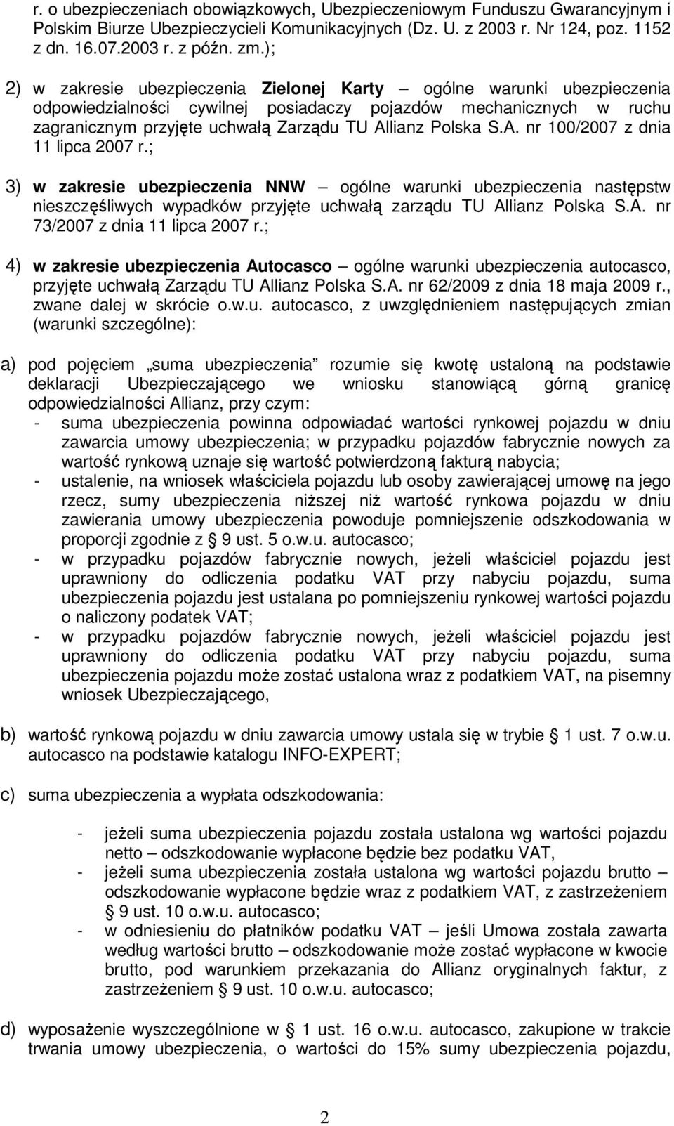 S.A. nr 100/2007 z dnia 11 lipca 2007 r.; 3) w zakresie ubezpieczenia NNW ogólne warunki ubezpieczenia następstw nieszczęśliwych wypadków przyjęte uchwałą zarządu TU Allianz Polska S.A. nr 73/2007 z dnia 11 lipca 2007 r.